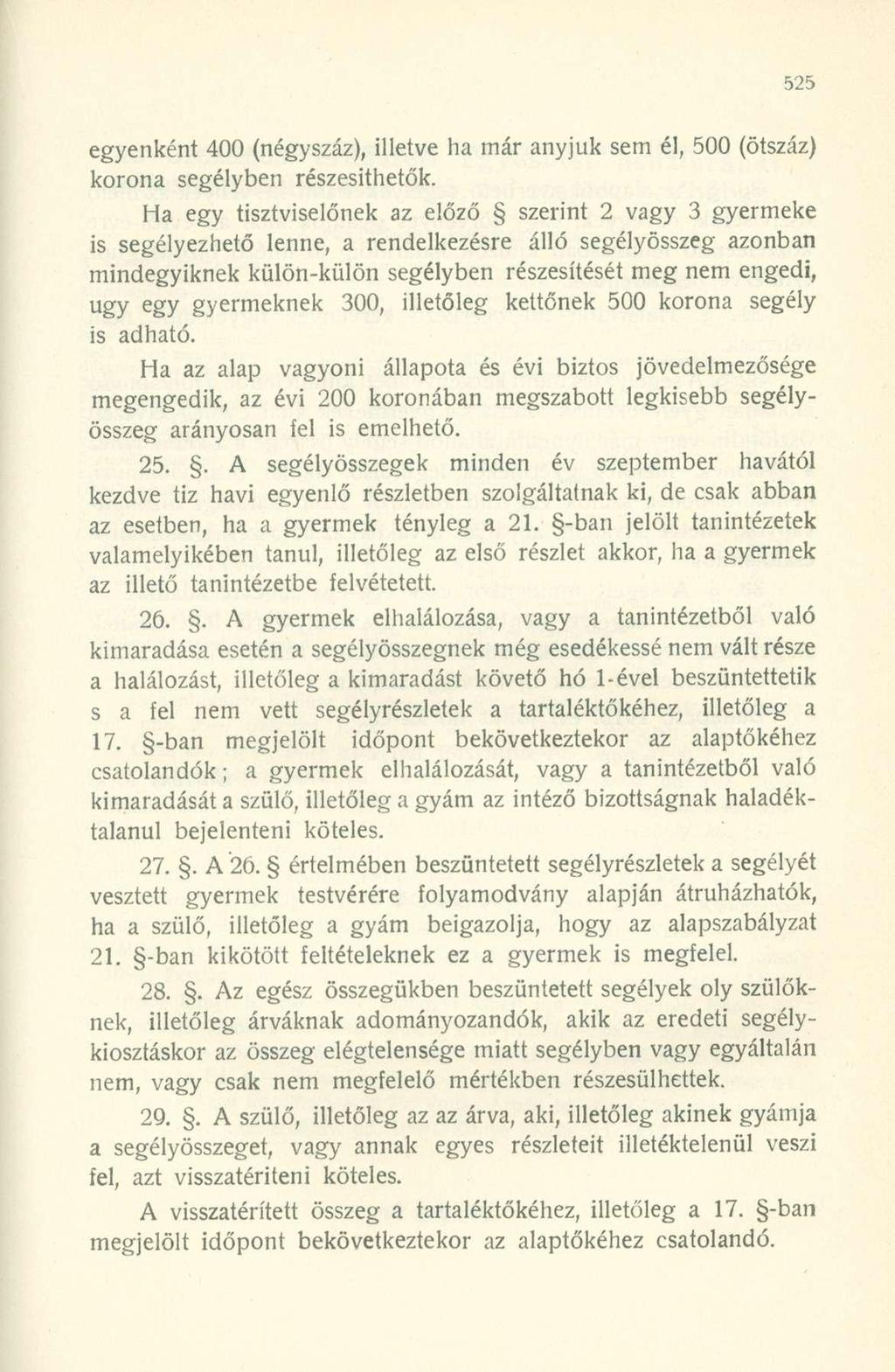 egyenként 400 (négyszáz), illetve ha már anyjuk sem él, 500 (ötszáz) korona segélyben részesíthetők.