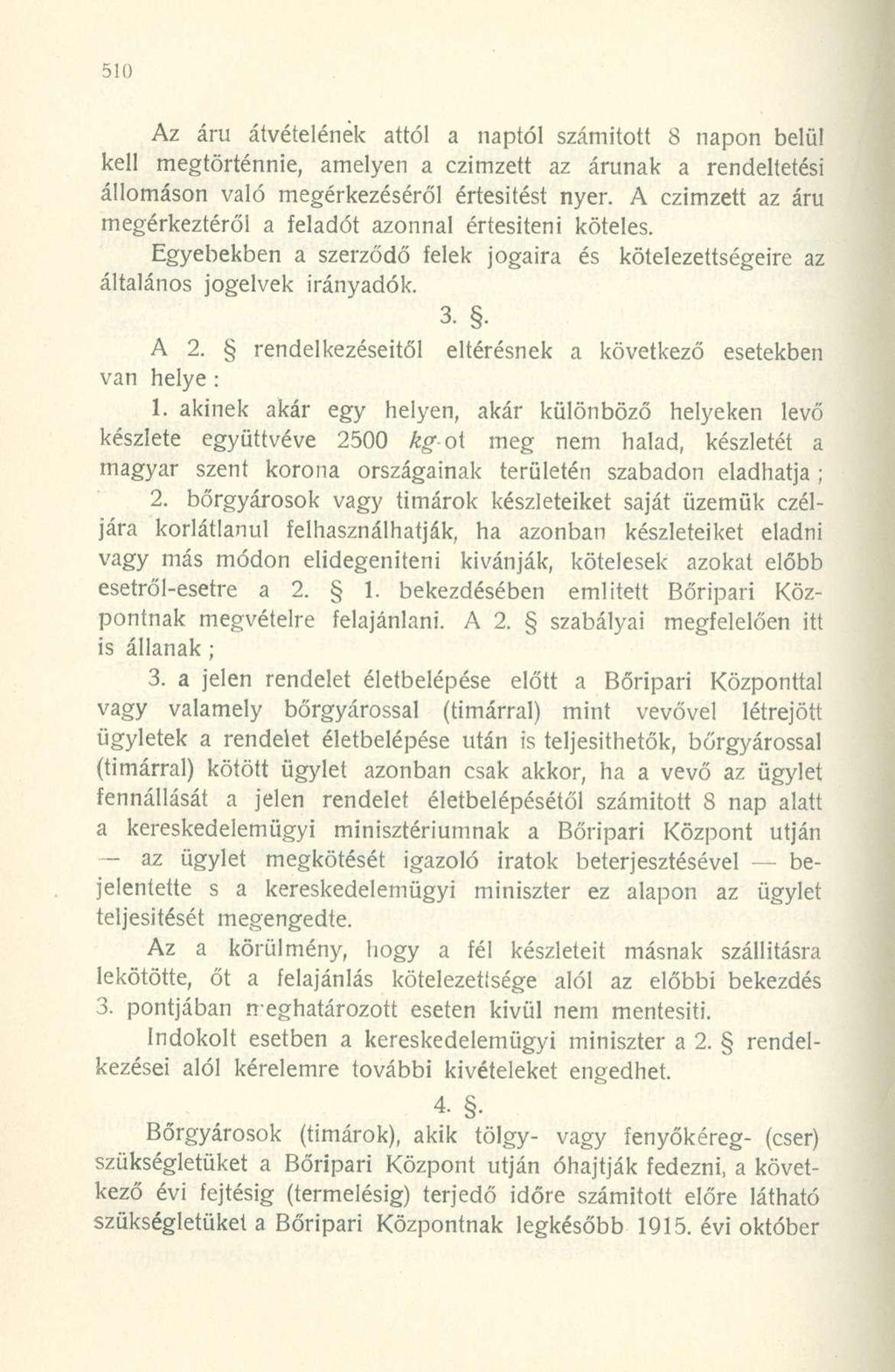 Az áru átvételének attól a naptól számitott 8 napon belül kell megtörténnie, amelyen a czimzett az árunak a rendeltetési állomáson való megérkezéséről értesítést nyer.