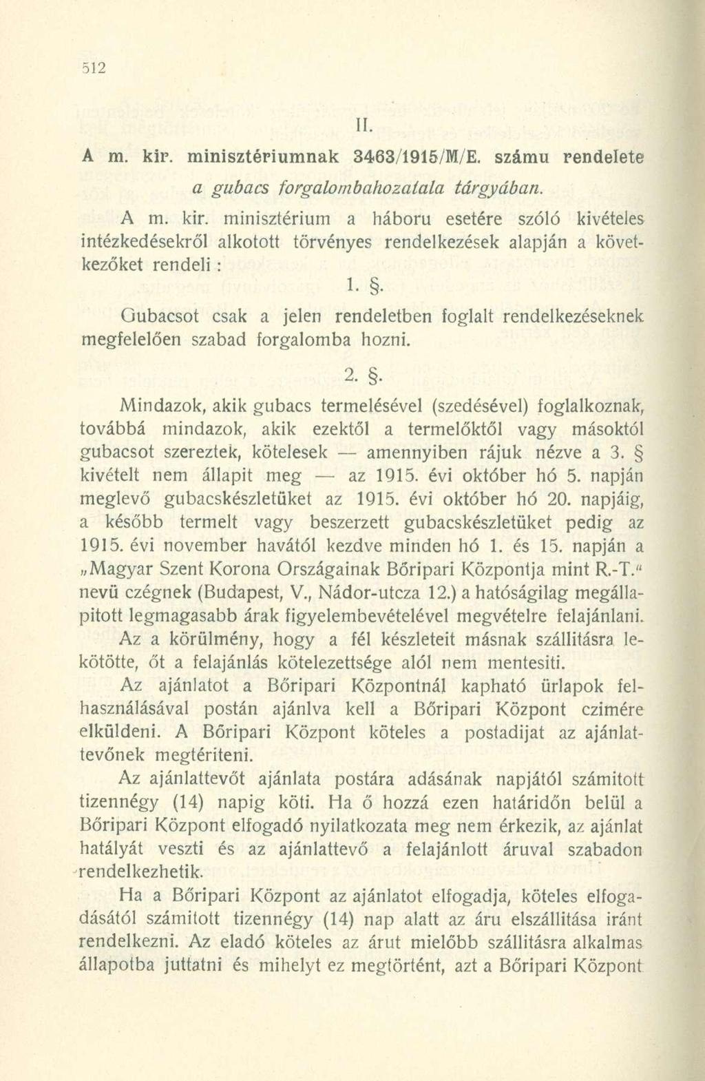 A m. kir. minisztériumnak 3463/1915/M/E. számú rendelete a gubacs forgalombahozatala tárgyában. A m. kir. minisztérium a háború esetére szóló kivételes intézkedésekről alkotott törvényes rendelkezések alapján a következőket rendeli : 1.