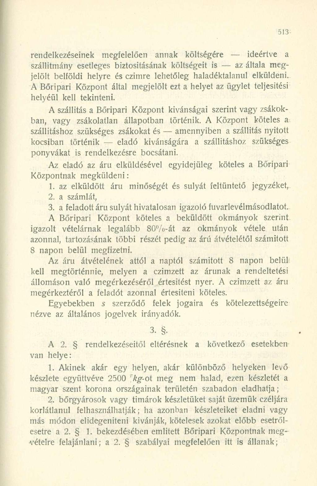 rendelkezéseinek megfelelően annak költségére ideértve a szállítmány esetleges biztosításának költségeit is az általa megjelölt belföldi helyre és czimre lehetőleg haladéktalanul elküldeni.
