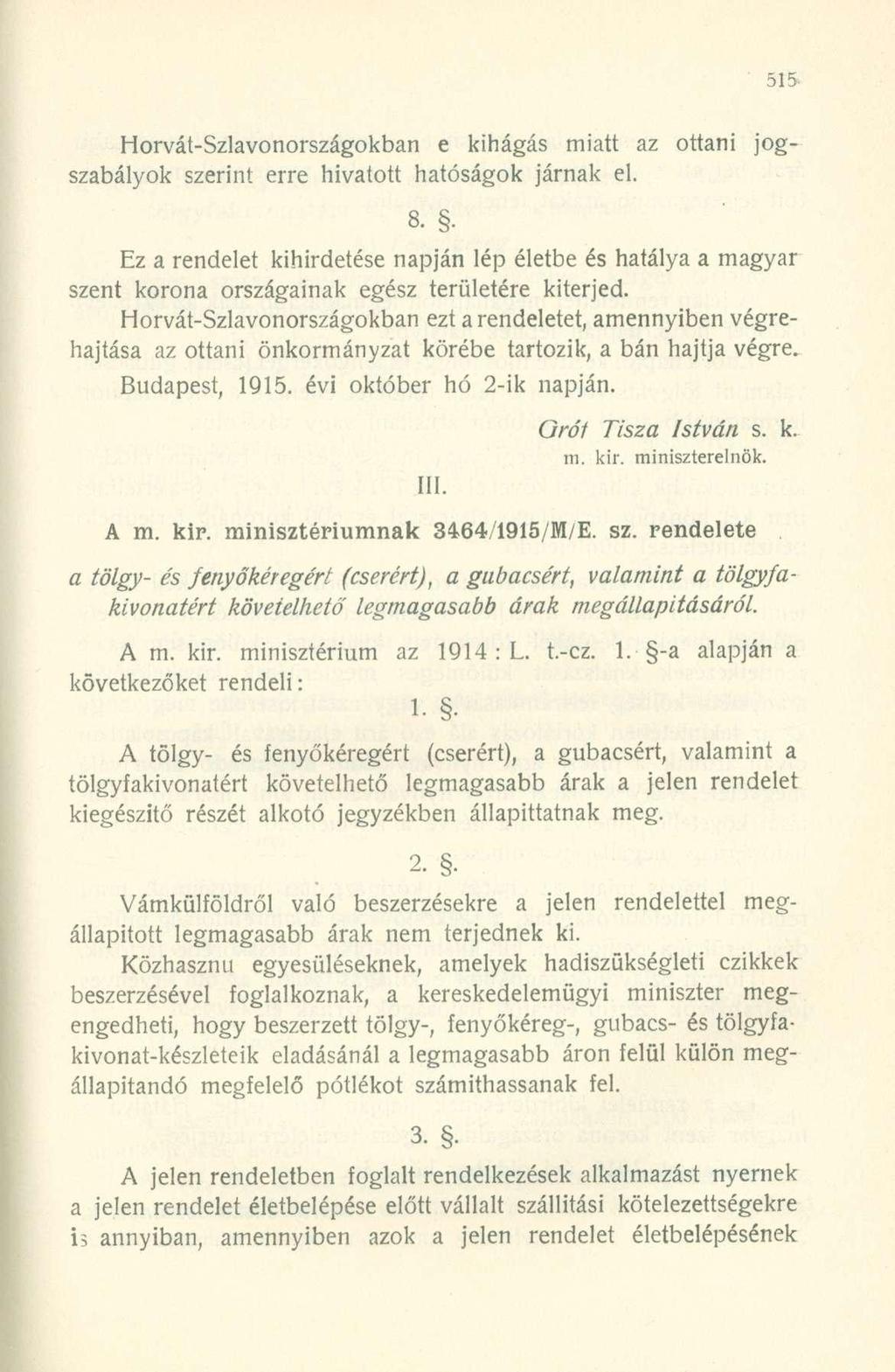 Horvát-Szlavonországokban e kihágás miatt az ottani jogszabályok szerint erre hivatott hatóságok járnak el. 8.