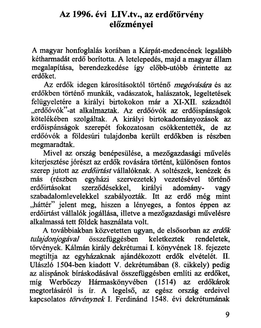 Az 1996. évi LIV.tv., az erdőtörvény előzményei A magyar honfoglalás korában a Kárpát-medencének legalább kétharmadát erdő borította.