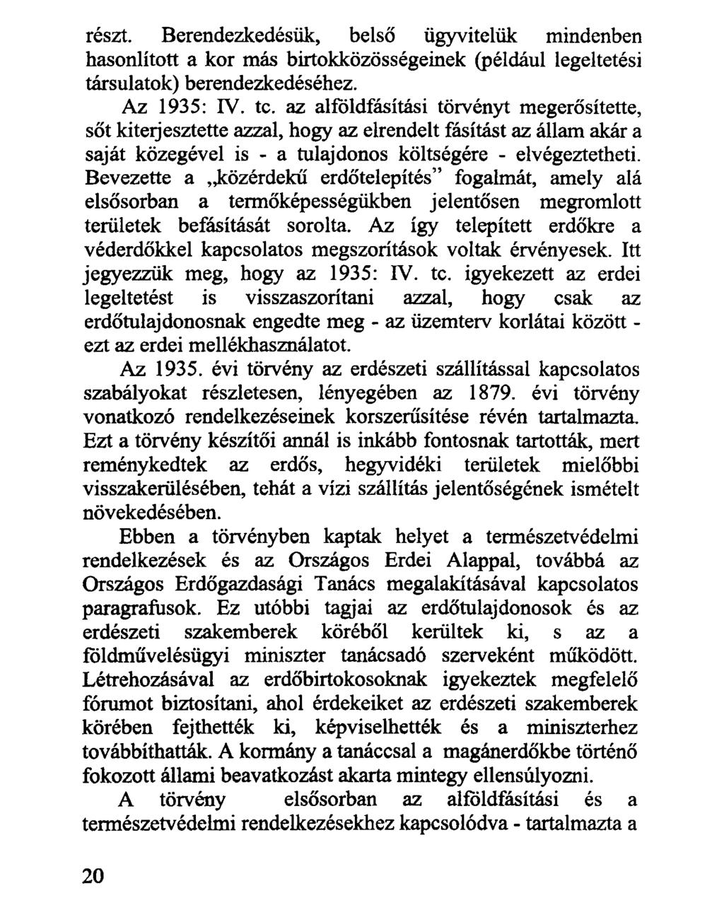 részt. Berendezkedésük, belső ügyvitelük mindenben hasonlított a kor más birtokközösségeinek (például legeltetési társulatok) berendezkedéséhez. Az 1935: IV. te.