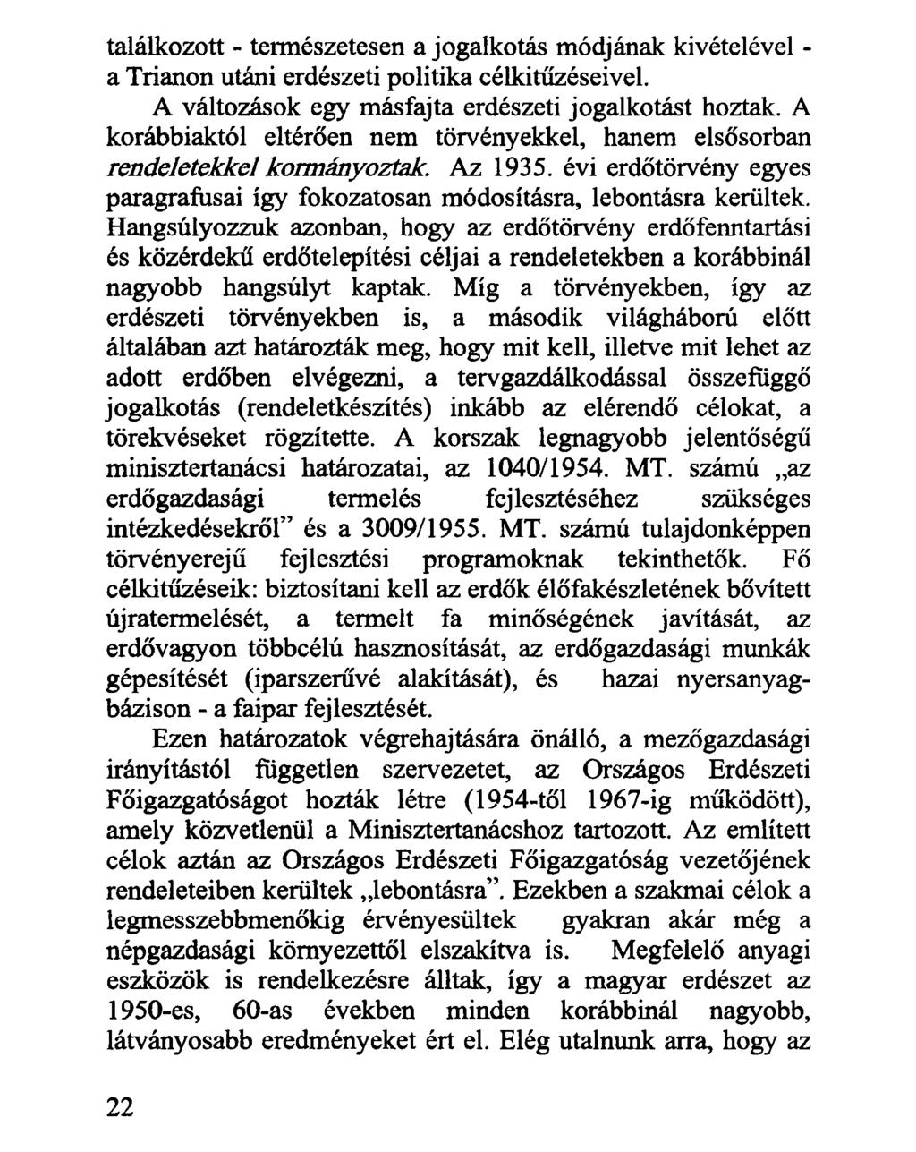 találkozott - természetesen a jogalkotás módjának kivételével - a Trianon utáni erdészeti politika célkitűzéseivel. A változások egy másfajta erdészeti jogalkotást hoztak.