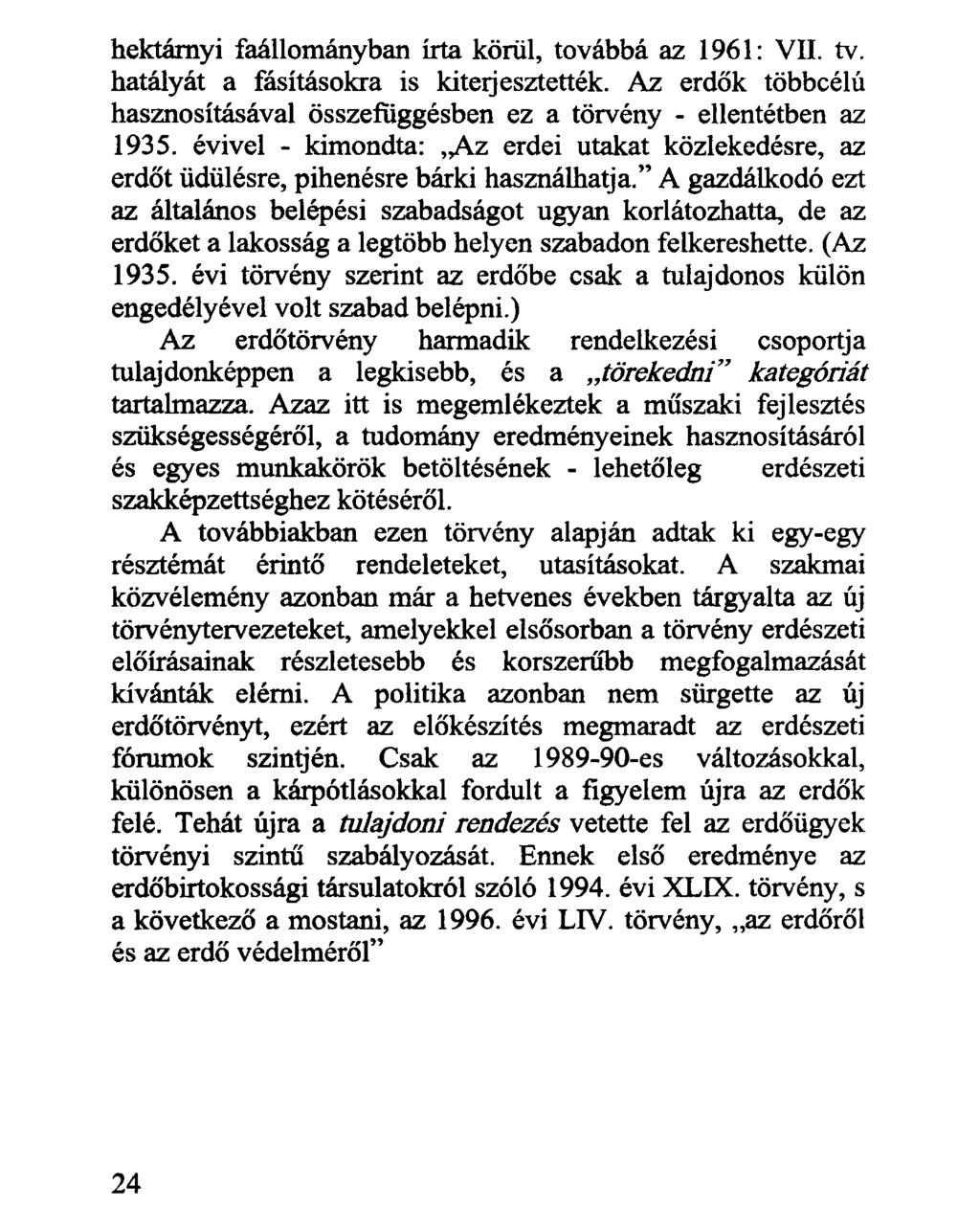 hektárnyi faállományban írta körül, továbbá az 1961: VII. tv. hatályát a fásításokra is kitelj esztették. Az erdők többcélú hasznosításával összefüggésben ez a törvény - ellentétben az 1935.