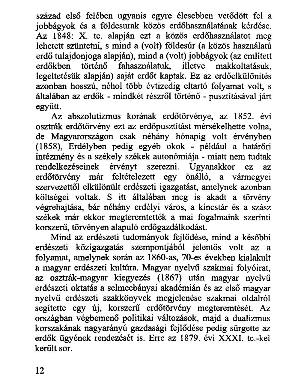 század első felében ugyanis egyre élesebben vetődött fel a jobbágyok és a földesurak közös erdőhasználatának kérdése. Az 1848: X. te.