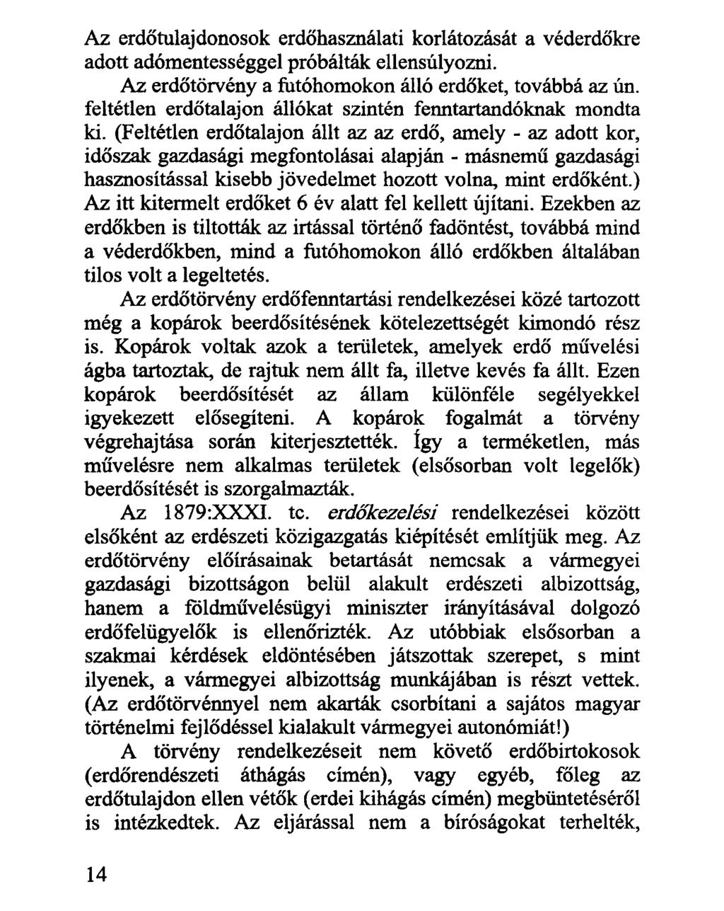 Az erdőtulajdonosok erdőhasználati korlátozását a véderdőkre adott adómentességgel próbálták ellensúlyozni. Az erdőtörvény a futóhomokon álló erdőket, továbbá az ún.