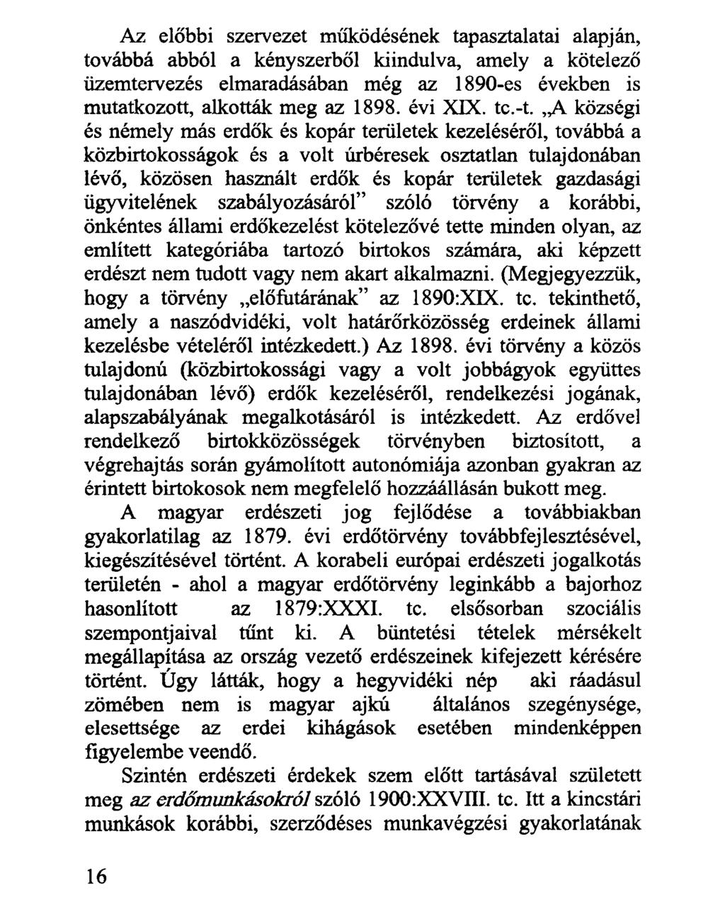 Az előbbi szervezet működésének tapasztalatai alapján, továbbá abból a kényszerből kiindulva, amely a kötelező üzemtervezés elmaradásában még az 1890-es években is mutatkozott, alkották meg az 1898.