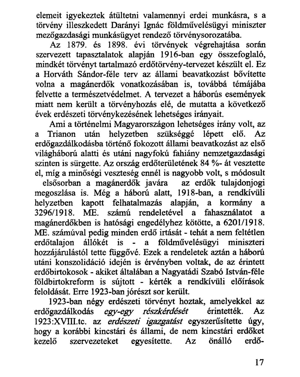 elemeit igyekeztek átültetni valamennyi erdei munkásra, s a törvény illeszkedett Darányi Ignác földművelésügyi miniszter mezőgazdasági munkásügyet rendező törvénysorozatába. Az 1879. és 1898.