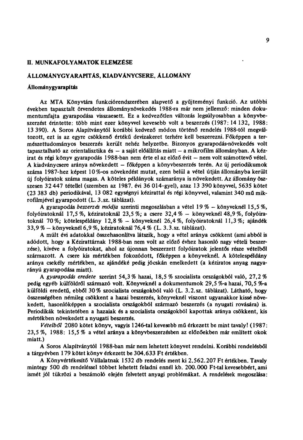 9 H. MUNKAFOLYAMATOK ELEMZÉSE ÁLLOMÁNYGYARAPÍTÁS, KIADVANYCSERE, ÁLLOMÁNY Állománygyarapítás Az MTA Könyvtára funkciórendszerében alapvető a gyűjteményi funkció.