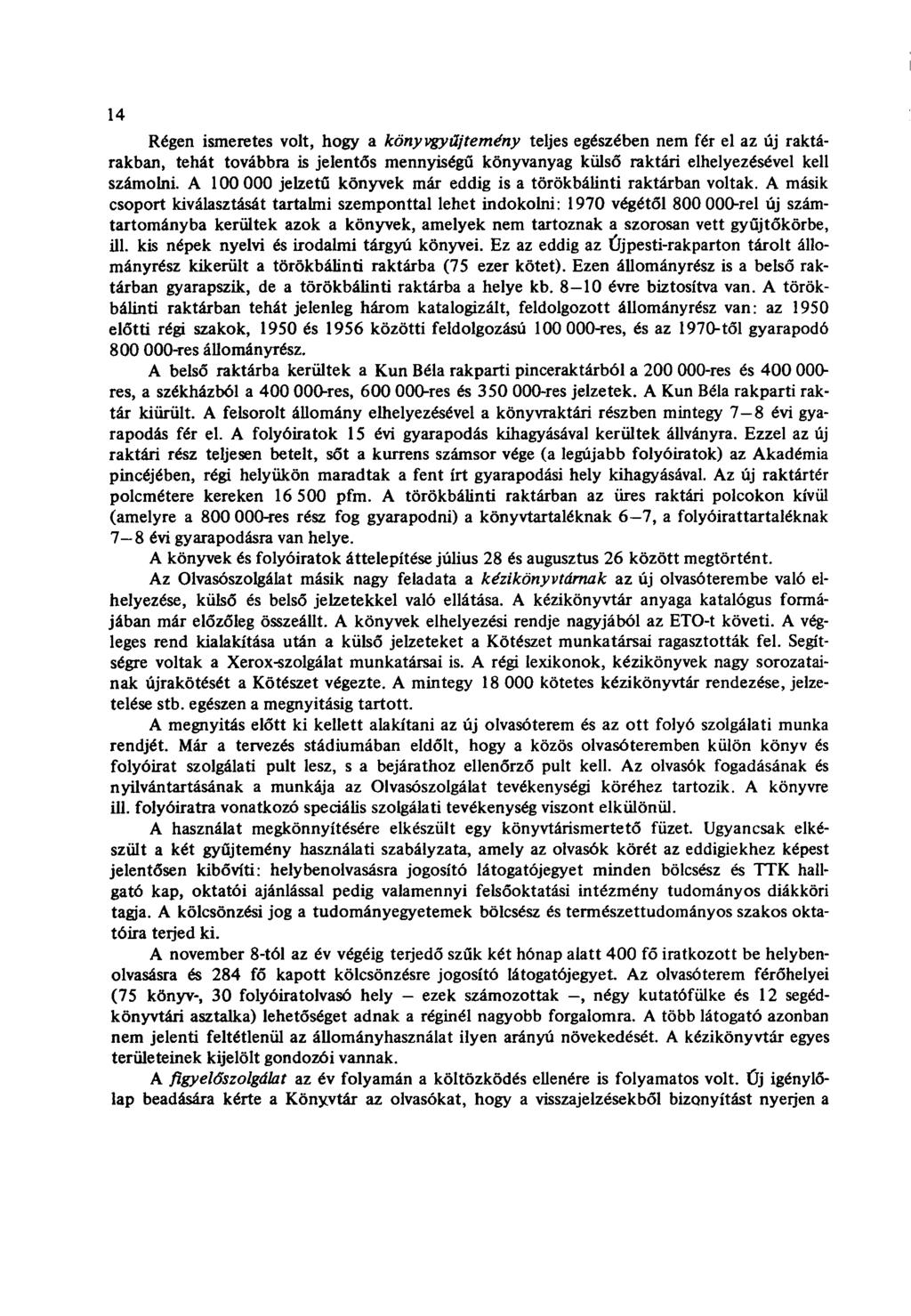 14 Régen ismeretes volt, hogy a könyvgyűjtemény teljes egészében nem fér el az új raktárakban, tehát továbbra is jelentős mennyiségű könyvanyag külső raktári elhelyezésével kell számolni.