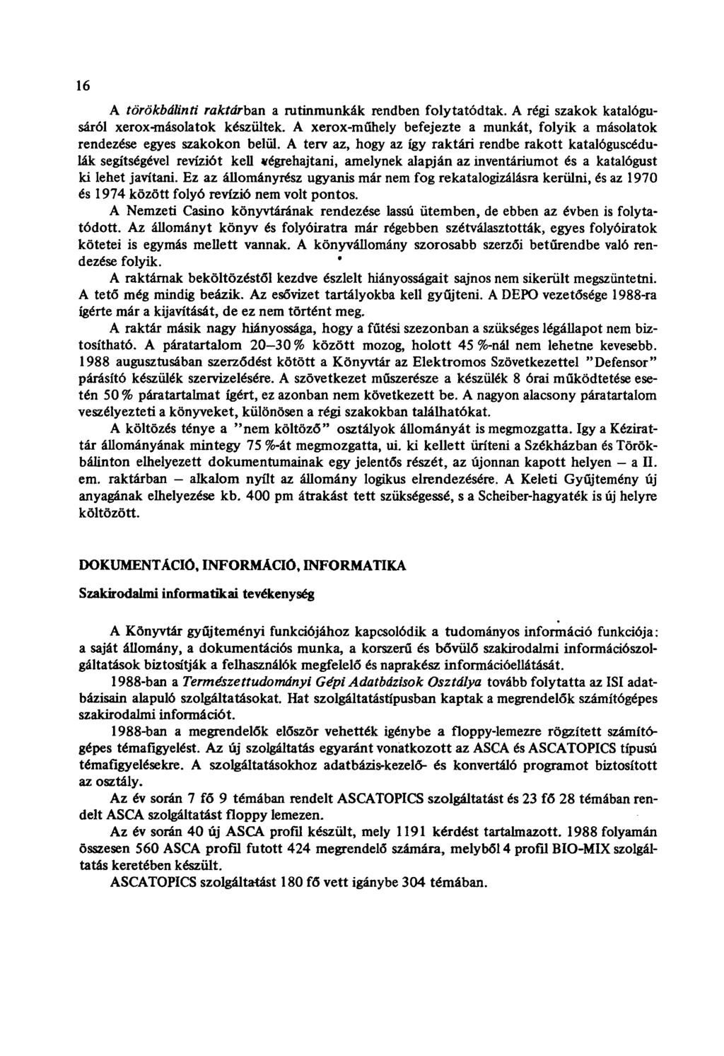 16 A törökbálinti raktárban a rutinmunkák rendben folytatódtak. A régi szakok katalógusáról xerox-másolatok készültek.