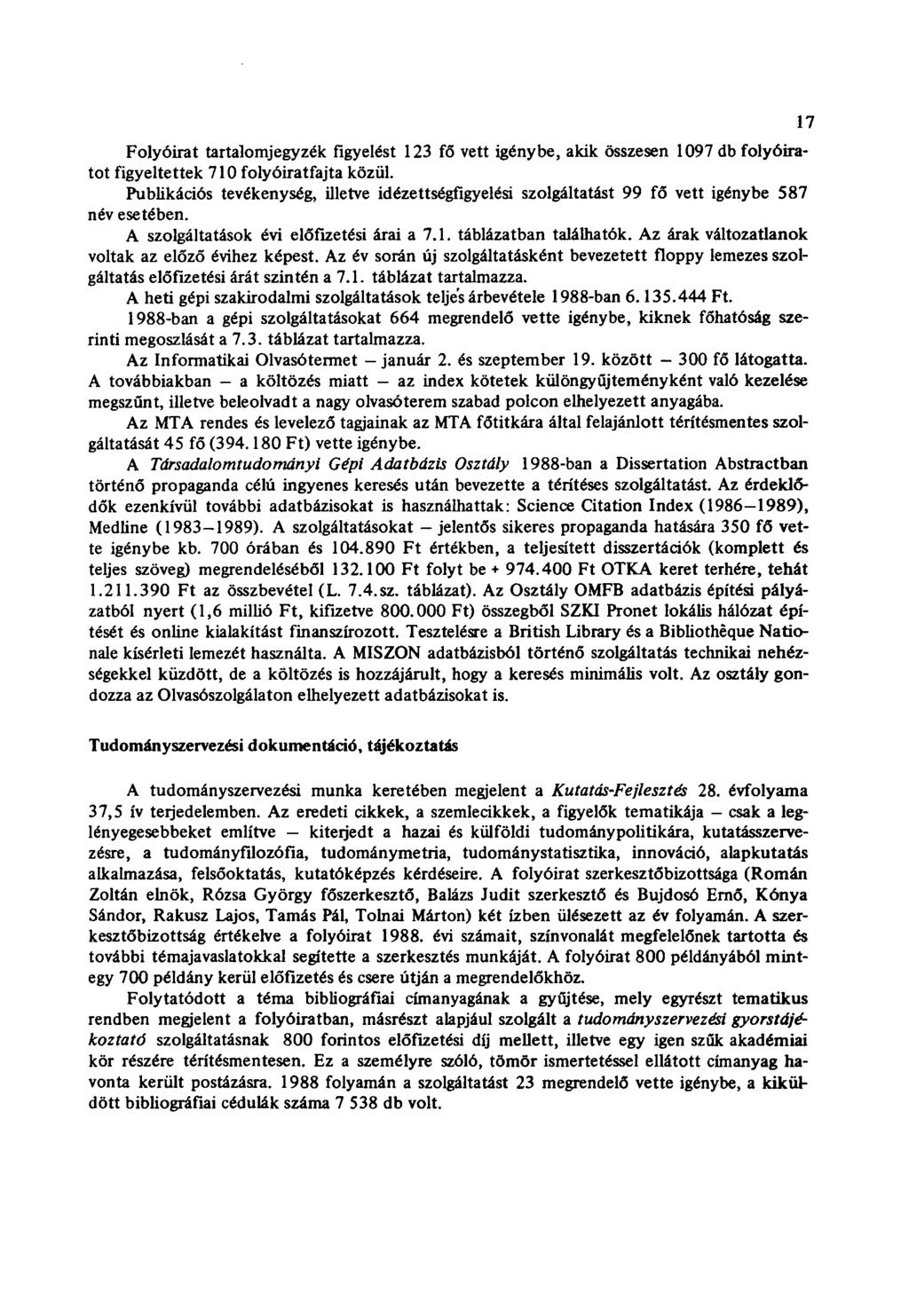 Folyóirat tartalomjegyzék figyelést 123 fő vett igénybe, akik összesen 1097 db folyóiratot figyeltettek 710 folyóiratfajta közül.