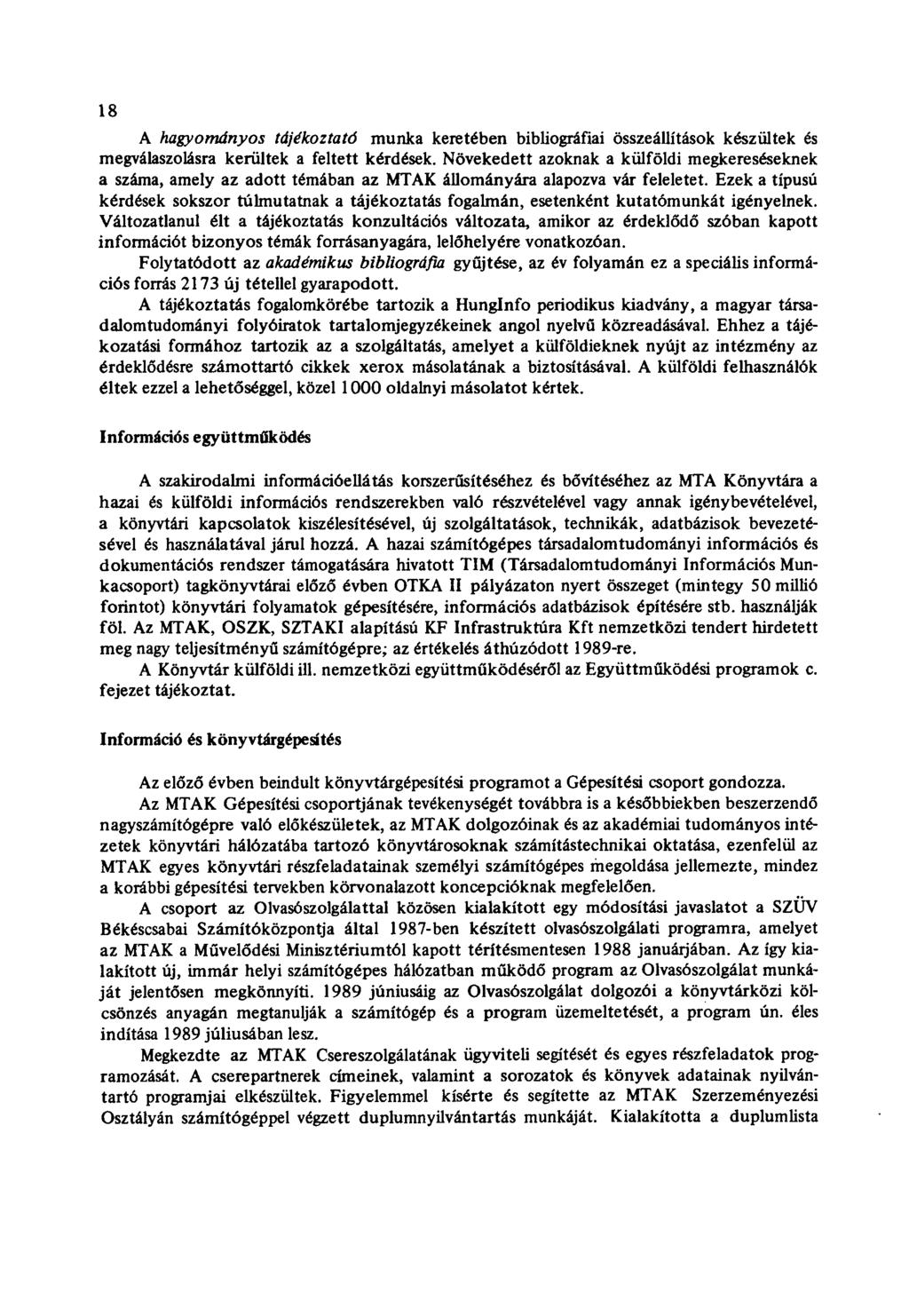 18 A hagyományos tájékoztató munka keretében bibliográfiai összeállítások készültek és megválaszolásra kerültek a feltett kérdések.