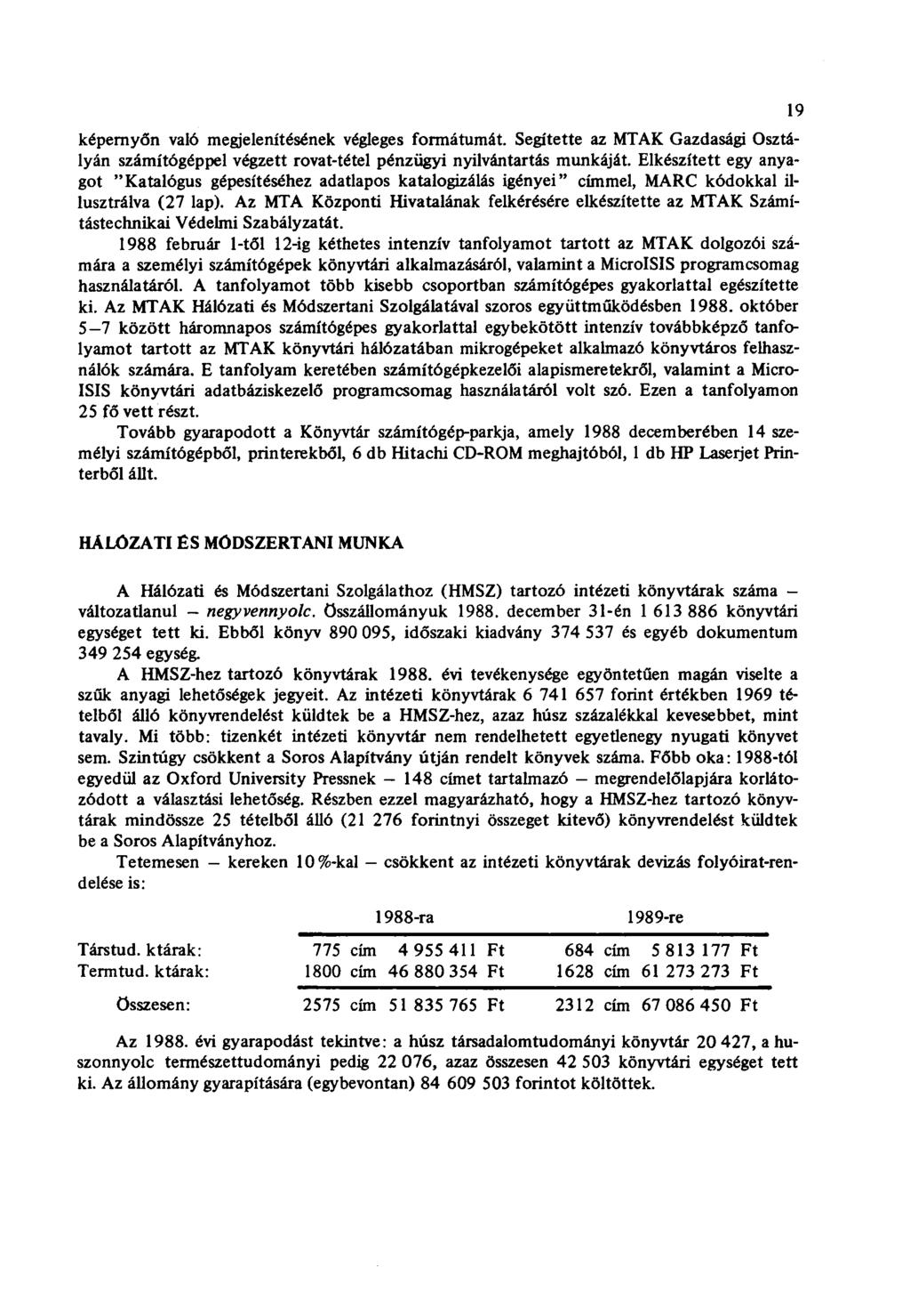 képernyőn való megjelenítésének végleges formátumát. Segítette az MTAK Gazdasági Osztályán számítógéppel végzett rovat-tétel pénzügyi nyilvántartás munkáját.