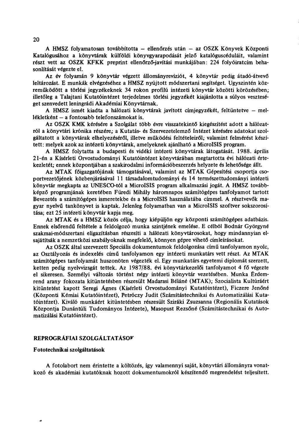 20 A HMSZ folyamatosan továbbította ellenőrzés után az OSZK Könyvek Központi Katalógusához a könyvtárak külföldi könyvgyarapodását jelző katalóguscéduláit, valamint részt vett az OSZK KFKK preprint