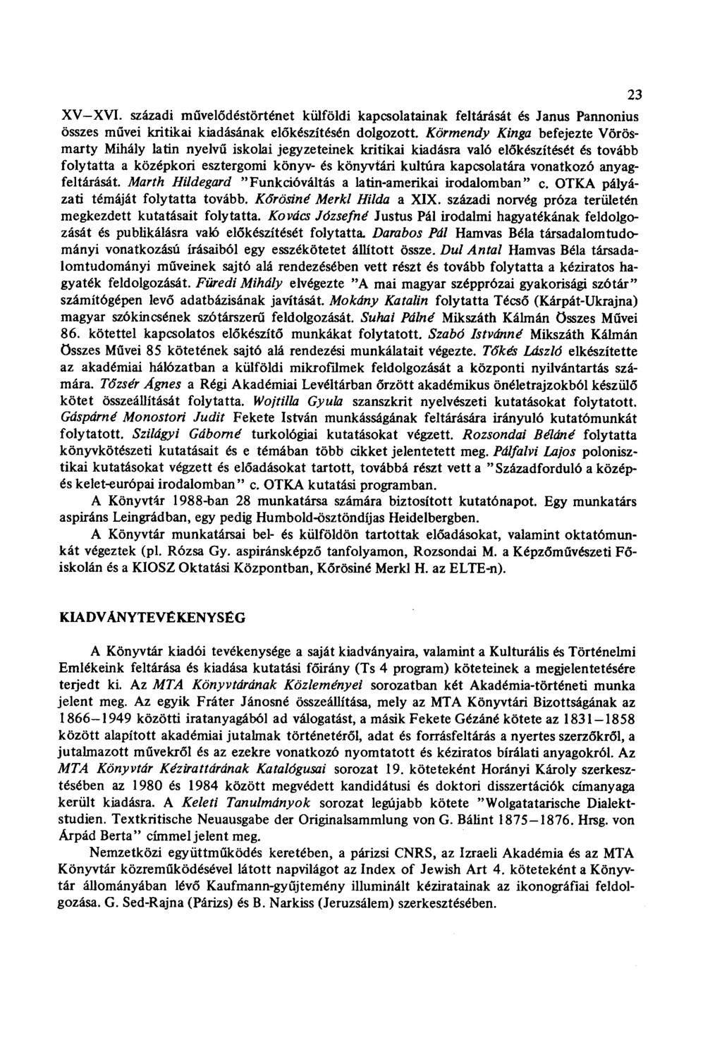 23 XV XVI. századi művelődéstörténet külföldi kapcsolatainak feltárását és Janus Pannonius összes művei kritikai kiadásának előkészítésén dolgozott.