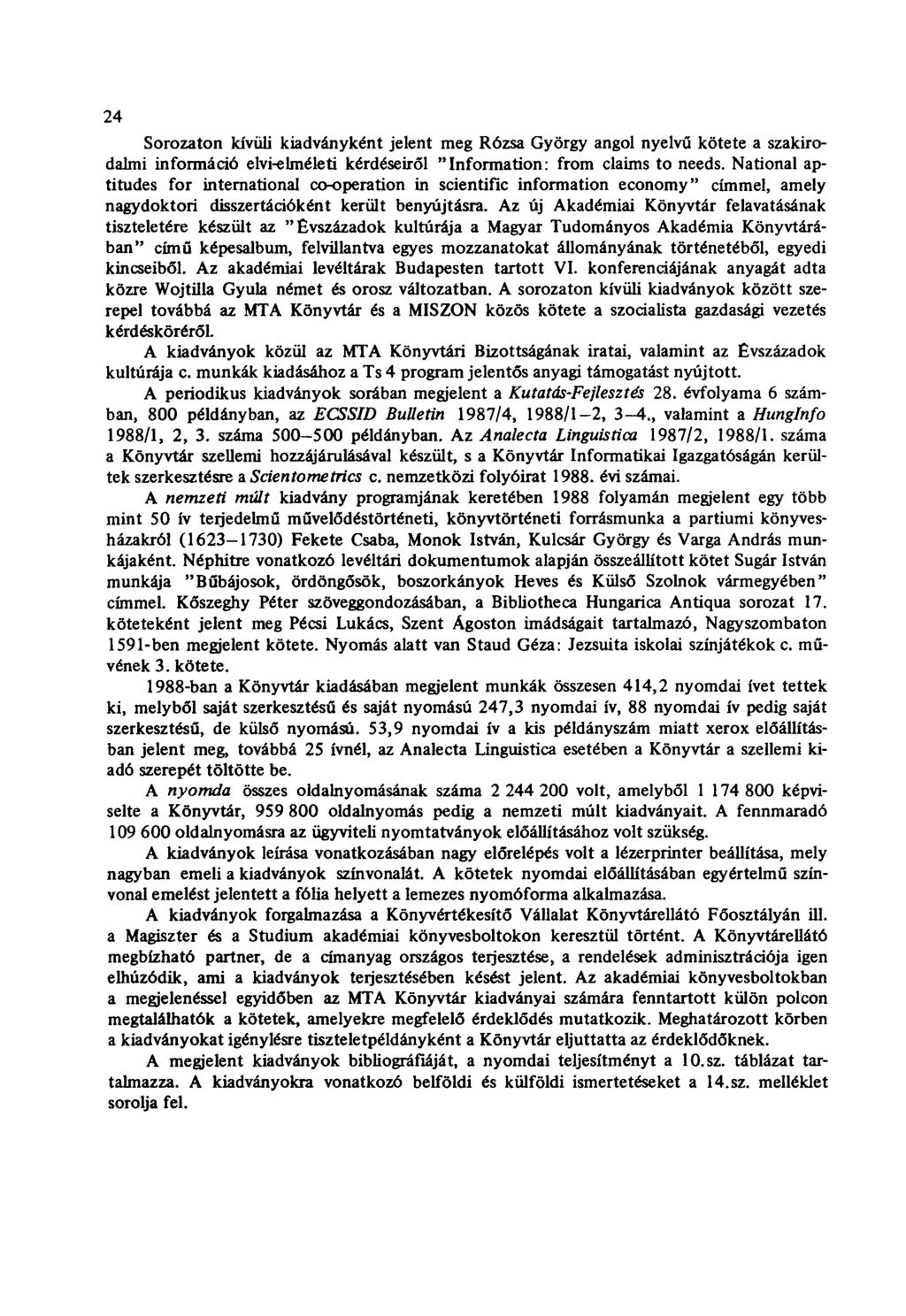 24 Sorozaton kívüli kiadványként jelent meg Rózsa György angol nyelvű kötete a szakirodalmi információ elvi-elméleti kérdéseiről "Information: from claims to needs.