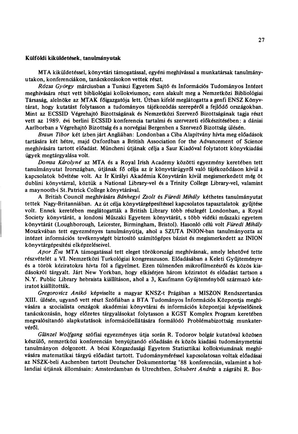 27 Külföldi kiküldetések, tanulmányutak MTA kiküldetéssel, könyvtári támogatással, egyéni meghívással a munkatársak tanulmányutakon, konferenciákon, tanácskozásokon vettek részt.