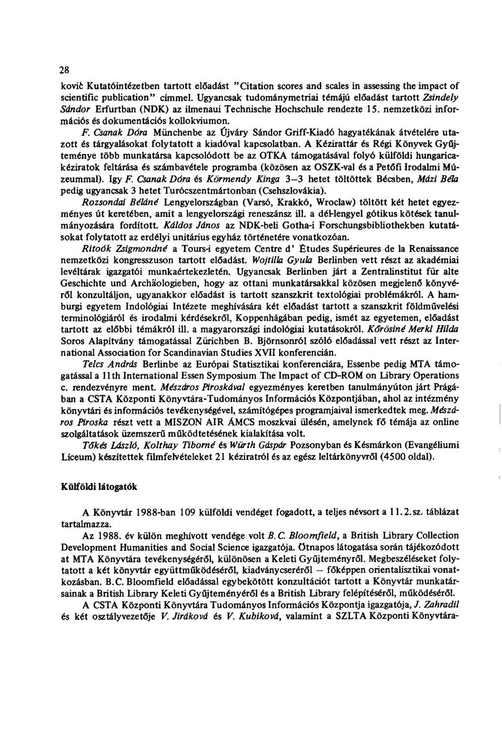 28 koviö Kutatóintézetben tartott előadást "Citation scores and scales in assessing the impact of scientific publication" cimmel.