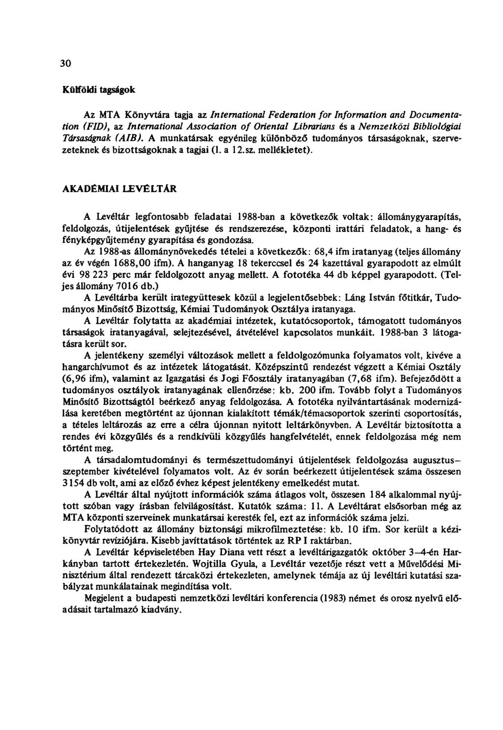 30 Külföldi tagságok Az MTA Könyvtára tagja az International Federation for Information and Documentation (FID), az International Association of Orientál Librarians és a Nemzetközi Bibliológiai