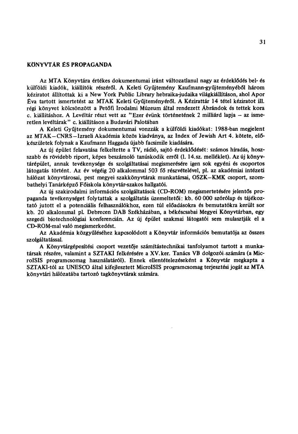 31 KÖNYVTAR ÉS PROPAGANDA Az MTA Könyvtára értékes dokumentumai iránt változatlanul nagy az érdeklődés bel- és külföldi kiadók, kiállítók részéről.