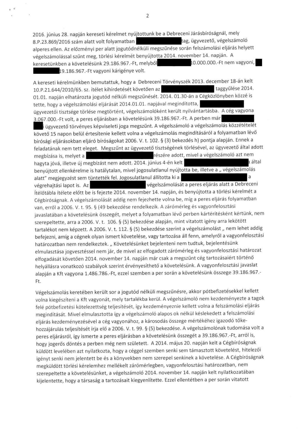 2016. június 28. napján kereseti kérelmet nyújtottunk be a Debreceni Járásbiróságnál, mely 8. P. 23, 869/2016 szám alatt volt folyamatban tag, ügyvezető, végelszámoló alperes ellen.
