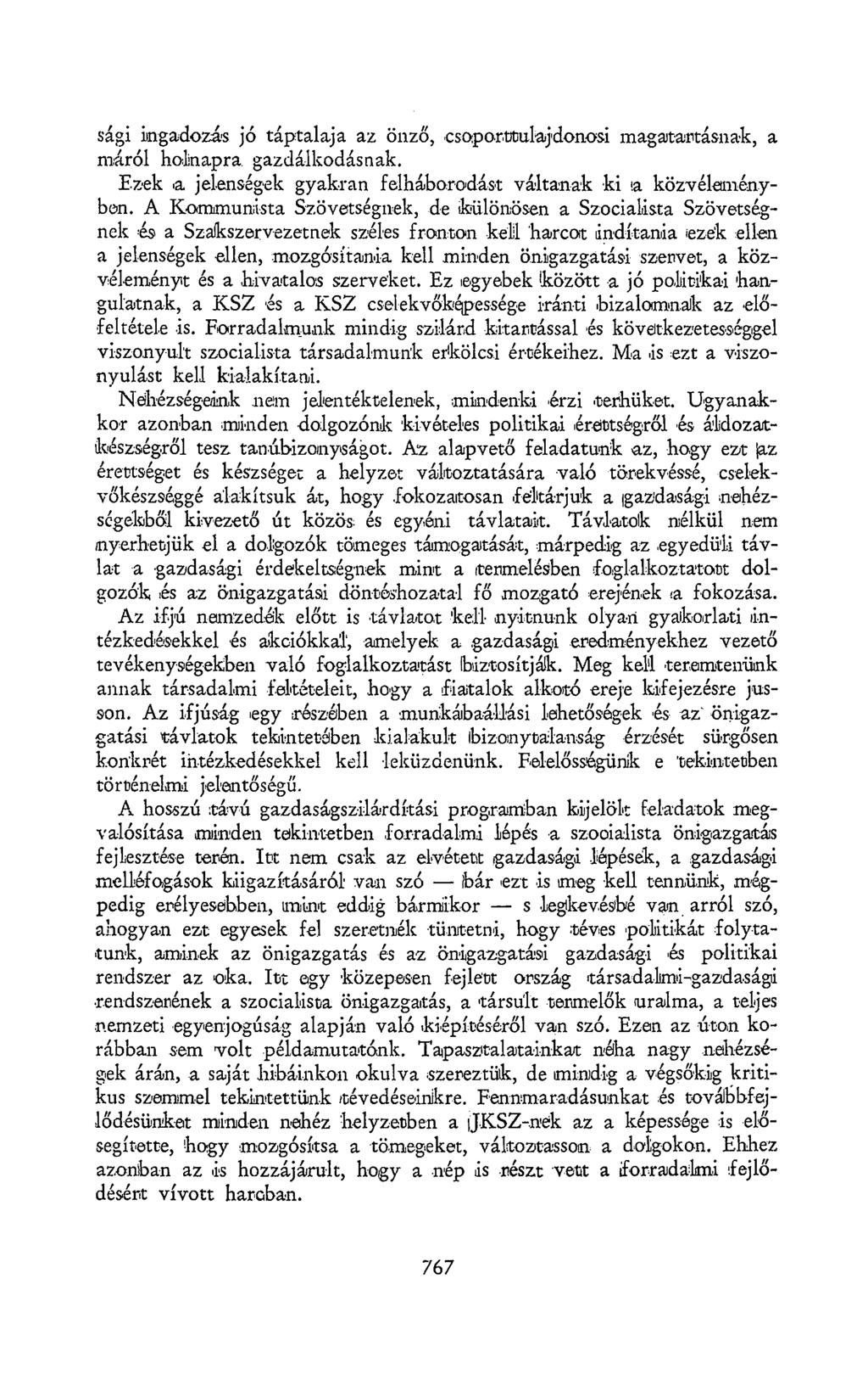 sági ingadozás jó táptalaja az önző, csoporfltolajdonosi magatartásnak, a máról holnapra gazdálkodásnak. Ezek a jelenségek gyakran felháborodást váltanak ki ia közvéleményben.