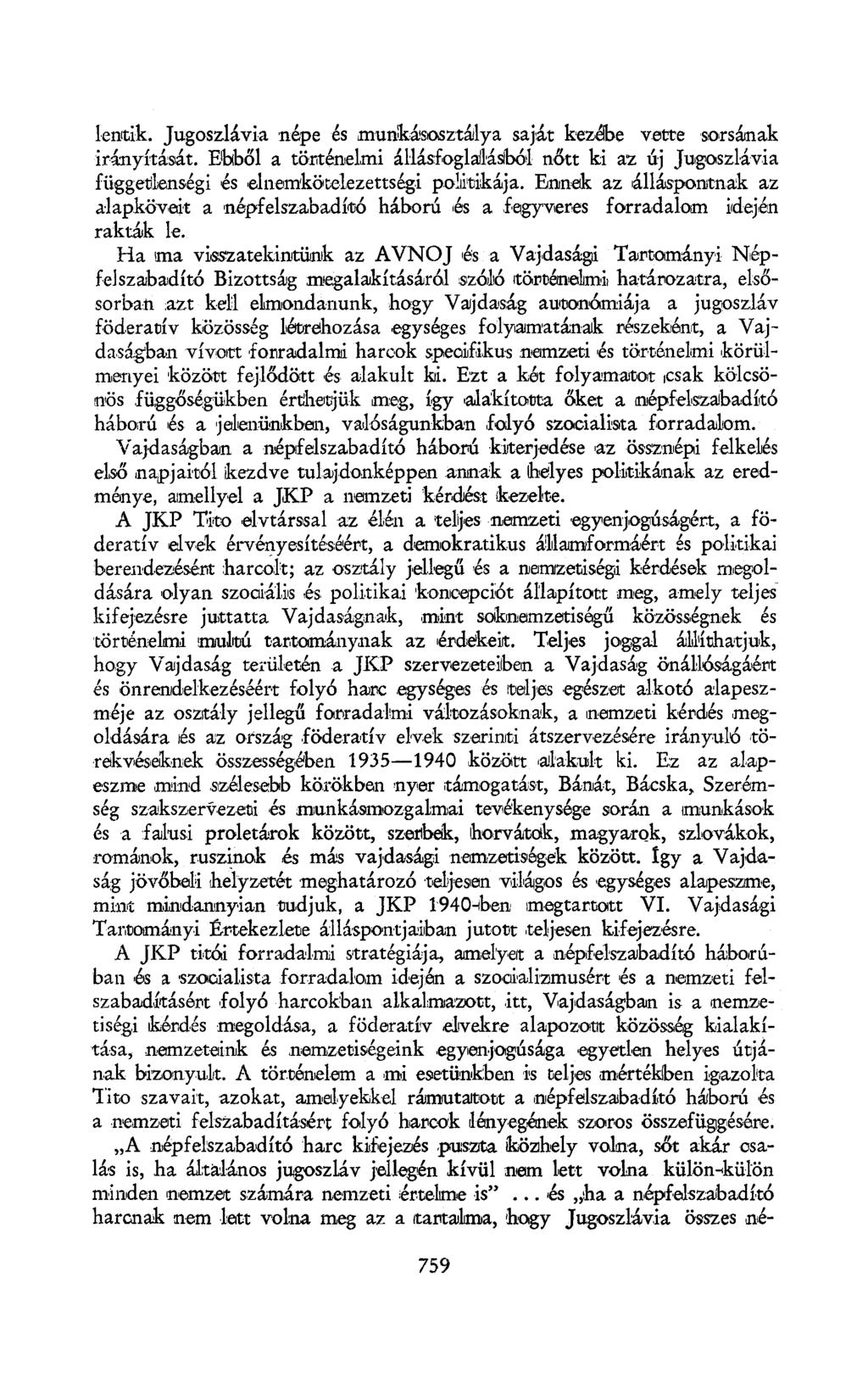 lentik. Jugoszlávia népe és munkásosztálya saját kezébe vette sorsának irányítását. Ebből a történelmi állásfoglalásból nőtt ki az új Jugoszlávia függetlenségi és elnemköteiezettségi politikája.