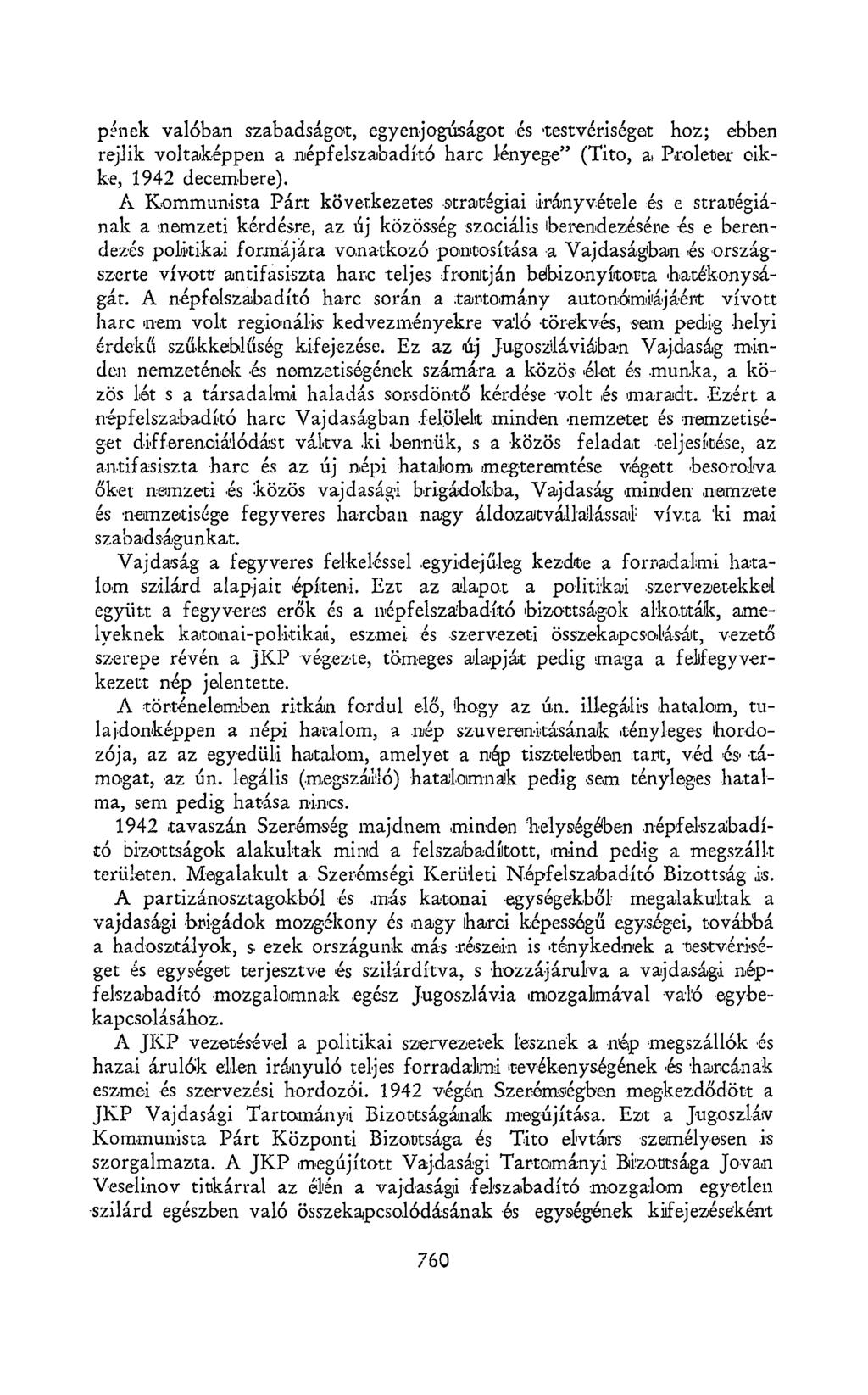 pének valóban szabadságot, egyenjogúságot és testvériséget hoz; ebben rejlik voltaképpen a népfelszabadító harc lényege" (Tito, a Proletár cikke, 1942 decembere).