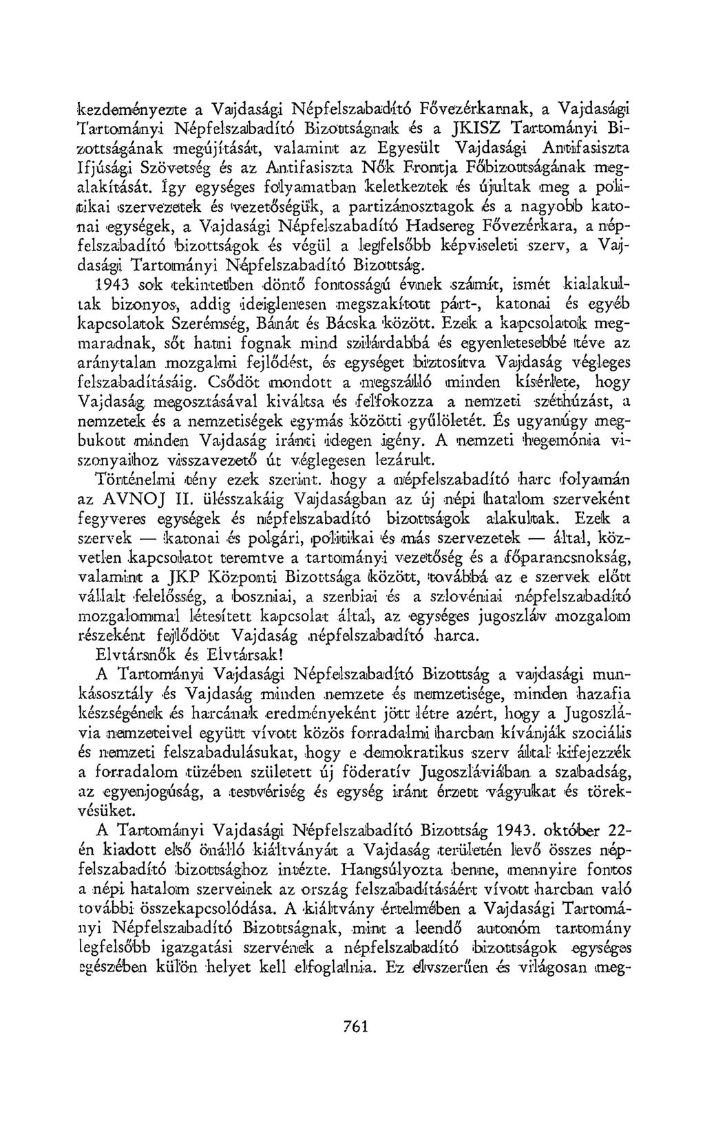 kezdeményezte a Vajdasági Népfelszabadító Fővezérkarnak, a Vajdasági Tartományi Népfelszabadító Bizottságnak és a JKISZ Tartományi Bizottságának 'megújítását, valamint az Egyesült Vajdasági