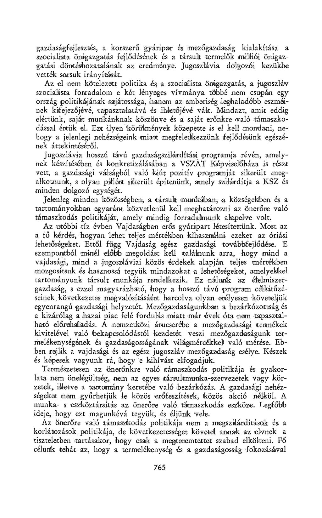 gazdaságfejlesztés, a korszerű gyáripar és mezőgazdaság kialakítása a szocialista önigazgatás fejlődésének és a tár-sulit termelők milliói önigazgatási döntéshozatalának az eredménye.