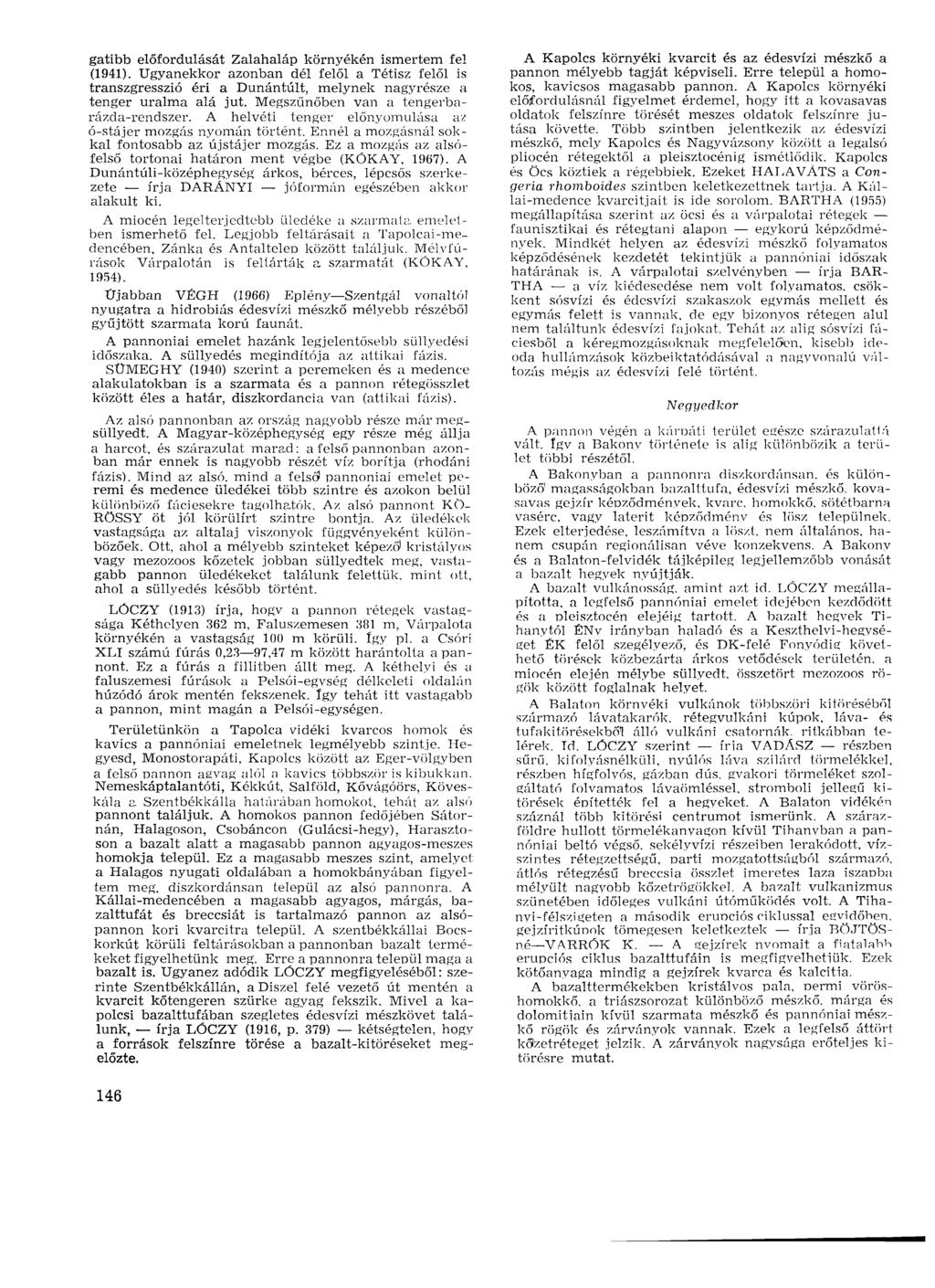 gatibb előfordulását Zalahaláp környékén ismertem fel (1941). Ugyanekkor azonban dél felől a Tétisz felől is transzgresszió éri a Dunántúlt, melynek nagyrésze a tenger uralma alá jut.