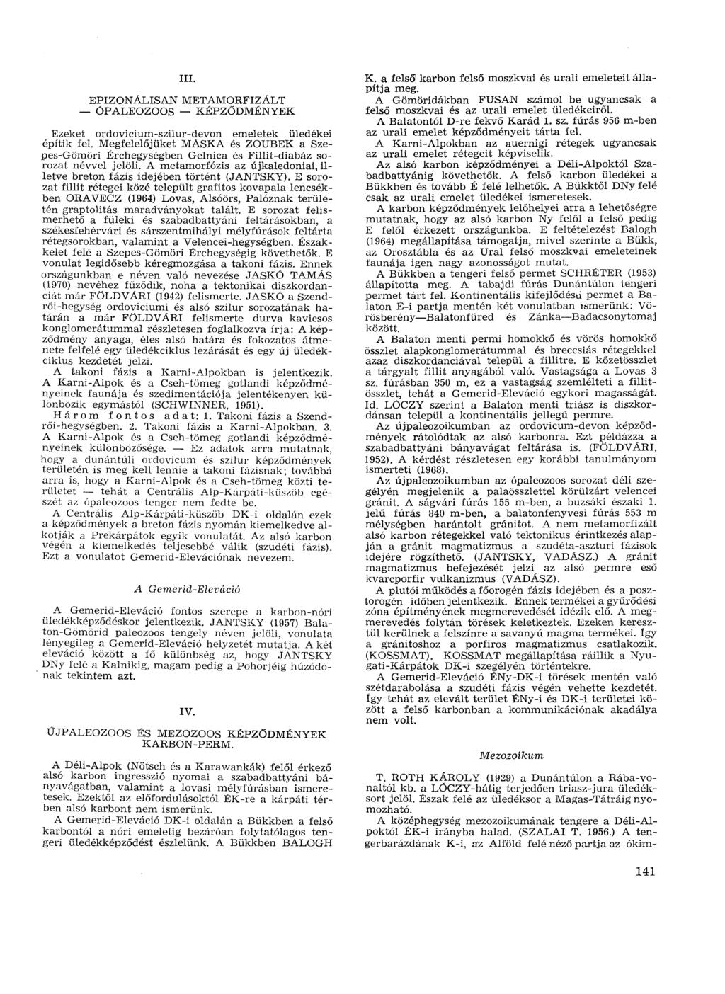 III. EPIZONÁLISAN METAMORFIZÁLT ÓPALEOZOOS KÉPZŐDMÉNYEK Ezeket ordovicium-szilur-devon emeletek üledékei építik fel.