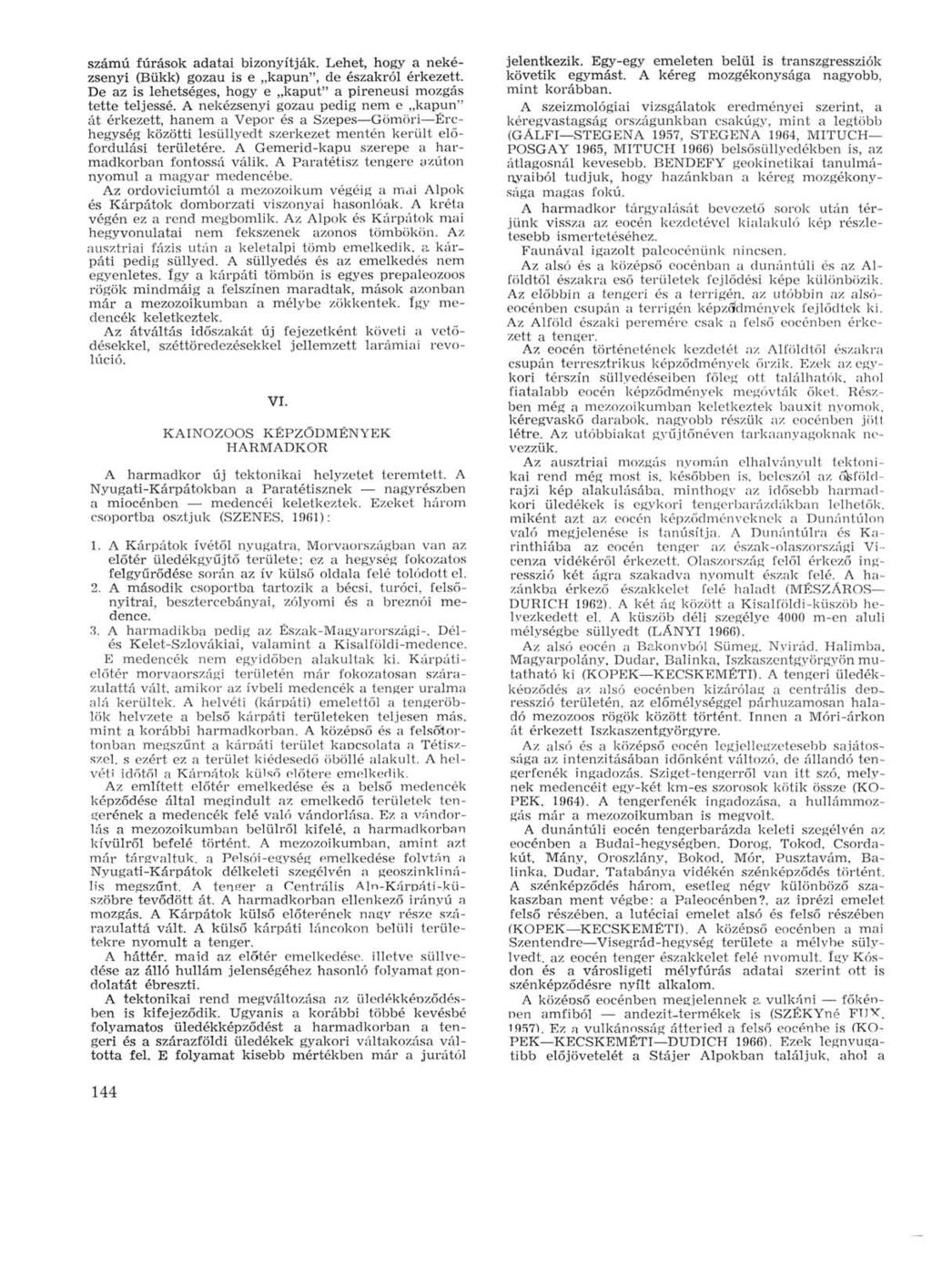 számú fúrások adatai bizonyítják. Lehet, hogy a nekézsenyi (Bükk) gozau is e kapun", de északról érkezett. De az is lehetséges, hogy e kaput" a pireneusi mozgás tette teljessé.