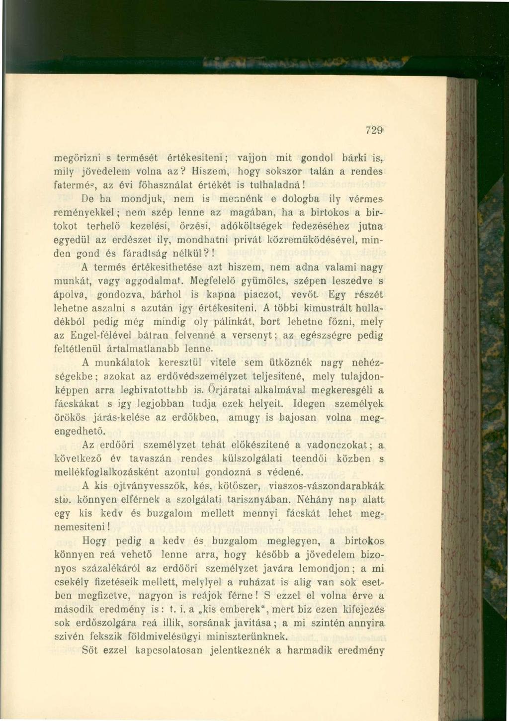 729 megőrizni s termését értékesíteni; vájjon mit gondol bárki is, mily jövedelem volna az? Hiszem, hogy sokszor talán a rendes fatermés, az évi főhasználat értékét is túlhaladná!