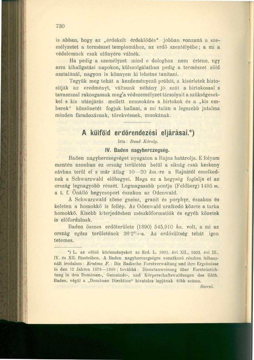 730 is abban, hogy az érdekelt érdeklődés" jobban vonzaná a személyzetet a természet templomához, az erdő szentélyébe; a mi a védelemnek csak előnyére válnék.