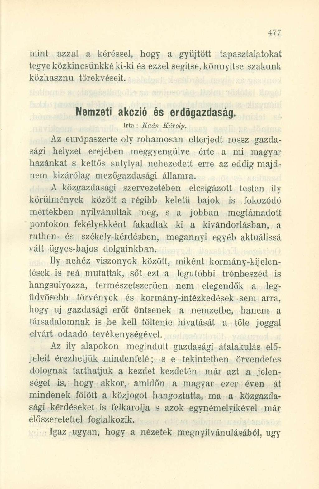 mint azzal a kéréssel, hogy a gyűjtött tapasztalatokat tegye közkincsünkké ki-ki és ezzel segítse, könnyítse szakunk közhasznú törekvéseit. Nemzeti akczió és erdőgazdaság. Irta: Kaán Károly.