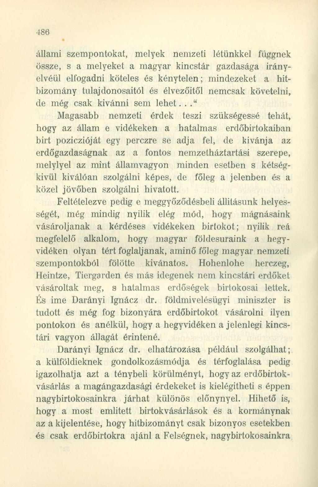 állami szempontokat, melyek nemzeti létünkkel függnek össze, s a melyeket a magyar kincstár gazdasága irányelvéül elfogadni köteles és kénytelen; mindezeket a hitbizomány tulajdonosaitól és