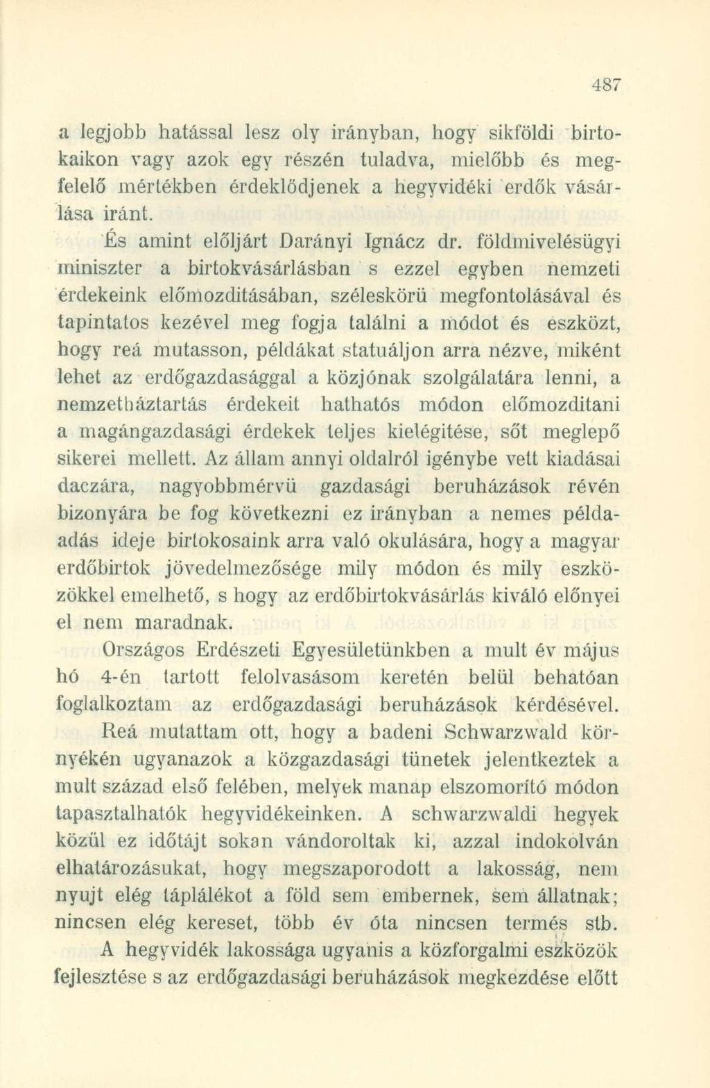 a legjobb hatással lesz oly irányban, hogy síkföldi birtokaikon vagy azok egy részén túladva, mielőbb és megfelelő mértékben érdeklődjenek a hegyvidéki erdők vásárlása iránt.