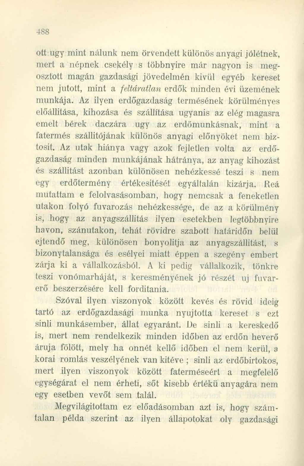 ott ugy mint nálunk nem örvendett különös anyagi jólétnek, mert a népnek csekély s többnyire már nagyon is megosztott magán gazdasági jövedelmén kivül egyéb kereset nem jutott, mint a feltáratlan