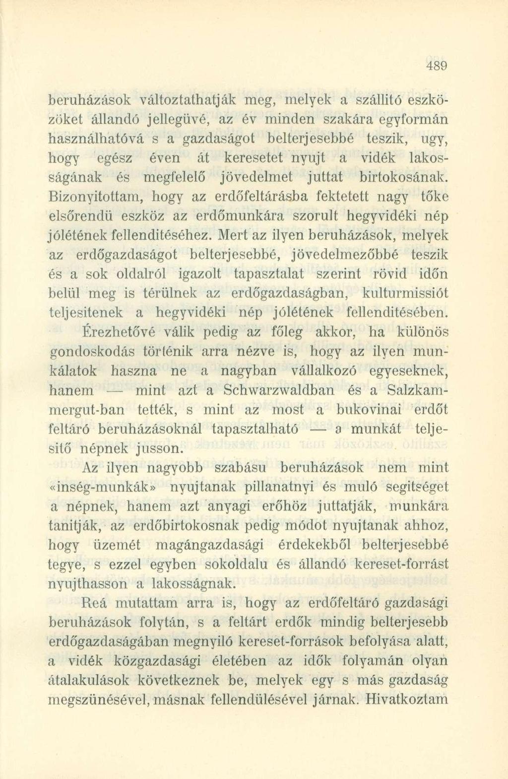 beruházások változtathatják meg, melyek a szállító eszközöket állandó jellegűvé, az év minden szakára egyformán használhatóvá s a gazdaságot belterjesebbé teszik, ugy, hogy egész éven át keresetet