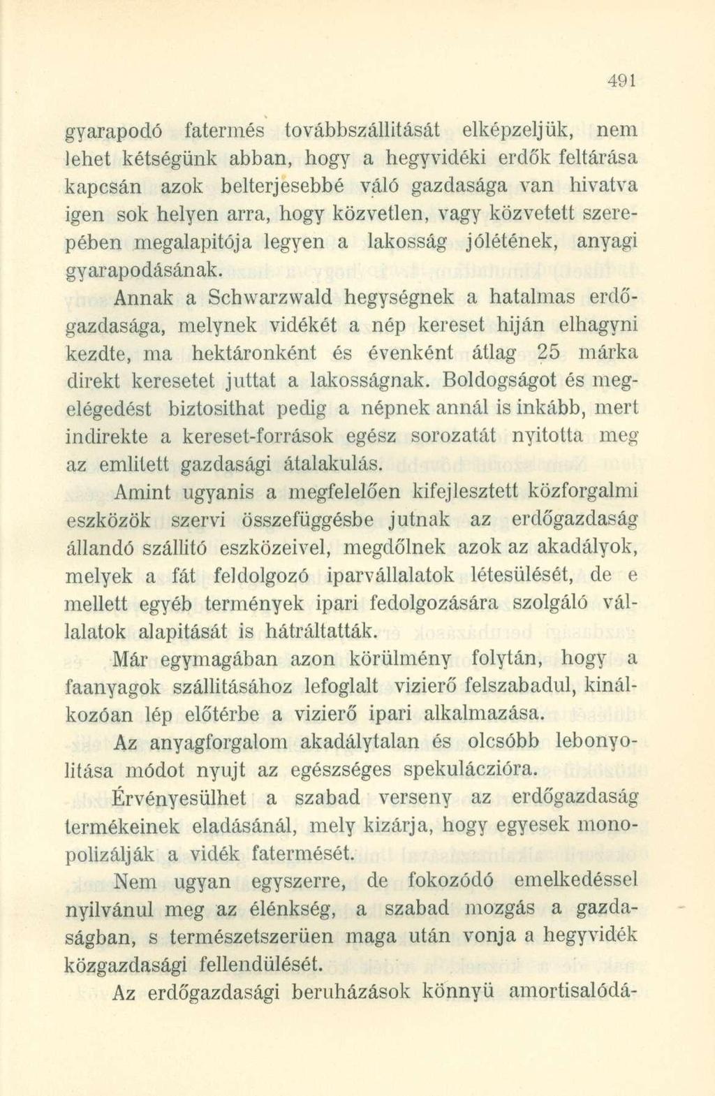gyarapodó fatermés továbbszállítását elképzeljük, nem lehet kétségünk abban, hogy a hegyvidéki erdők feltárása kapcsán azok belterjesebbé váló gazdasága van hivatva igen sok helyen arra, hogy