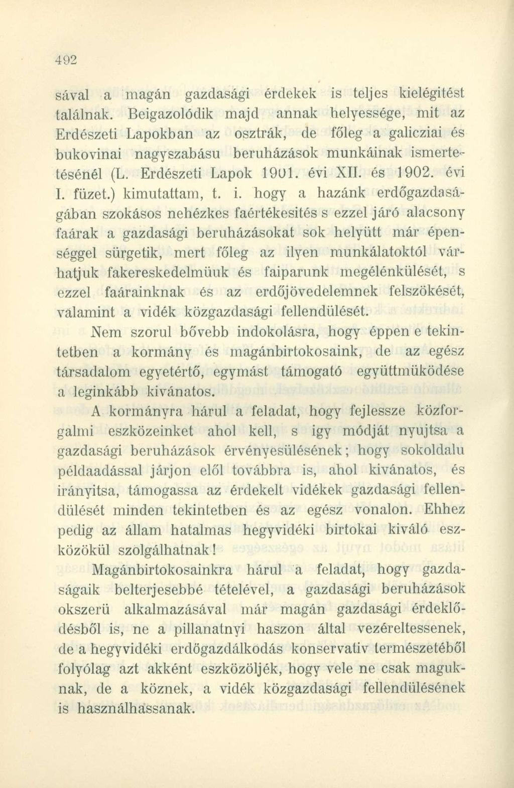 sával a magán gazdasági érdekek is teljes kielégítést találnak.