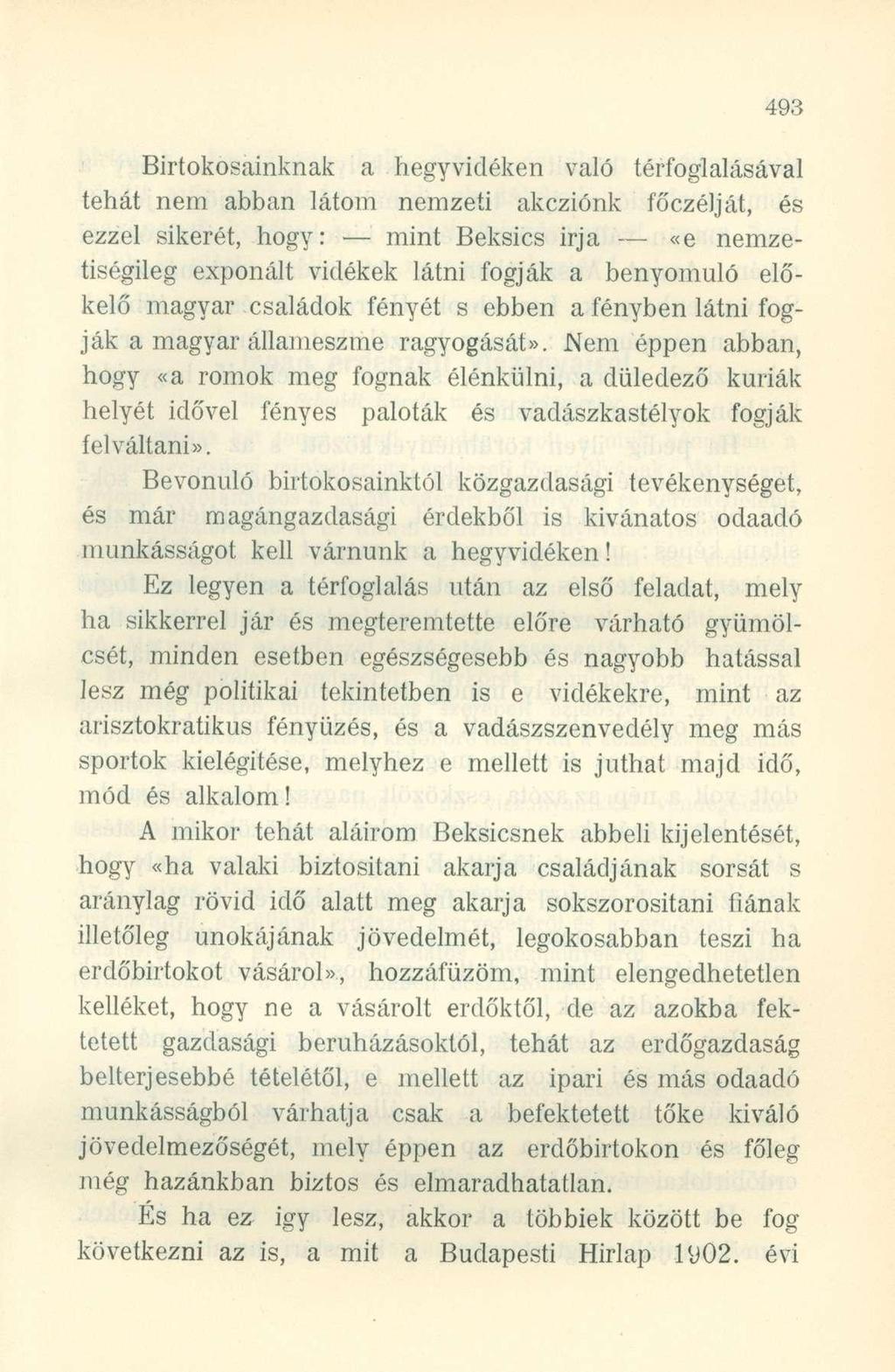 Birtokosainknak a hegyvidéken való térfoglalásával tehát nem abban látom nemzeti akcziónk főczélját, és ezzel sikerét, hogy: mint Beksics irja «e nemzetiségileg exponált vidékek látni fogják a