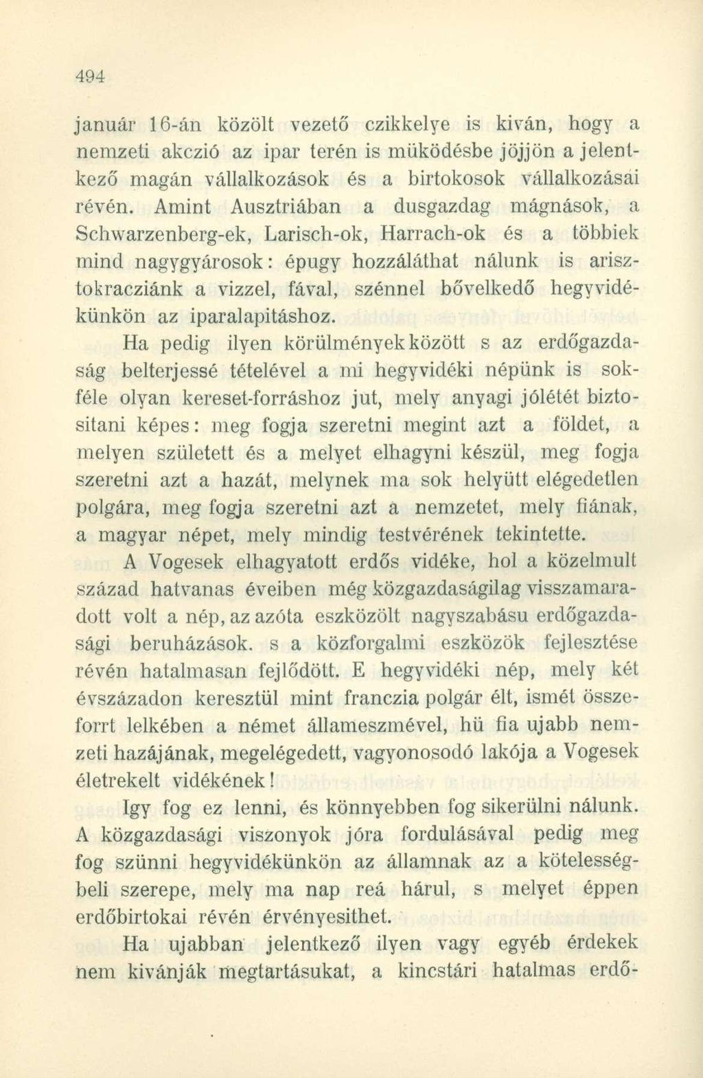 január 16-án közölt vezető czikkelye is kivan, hogy a nemzeti akczió az ipar terén is működésbe jöjjön a jelentkező magán vállalkozások és a birtokosok vállalkozásai révén.