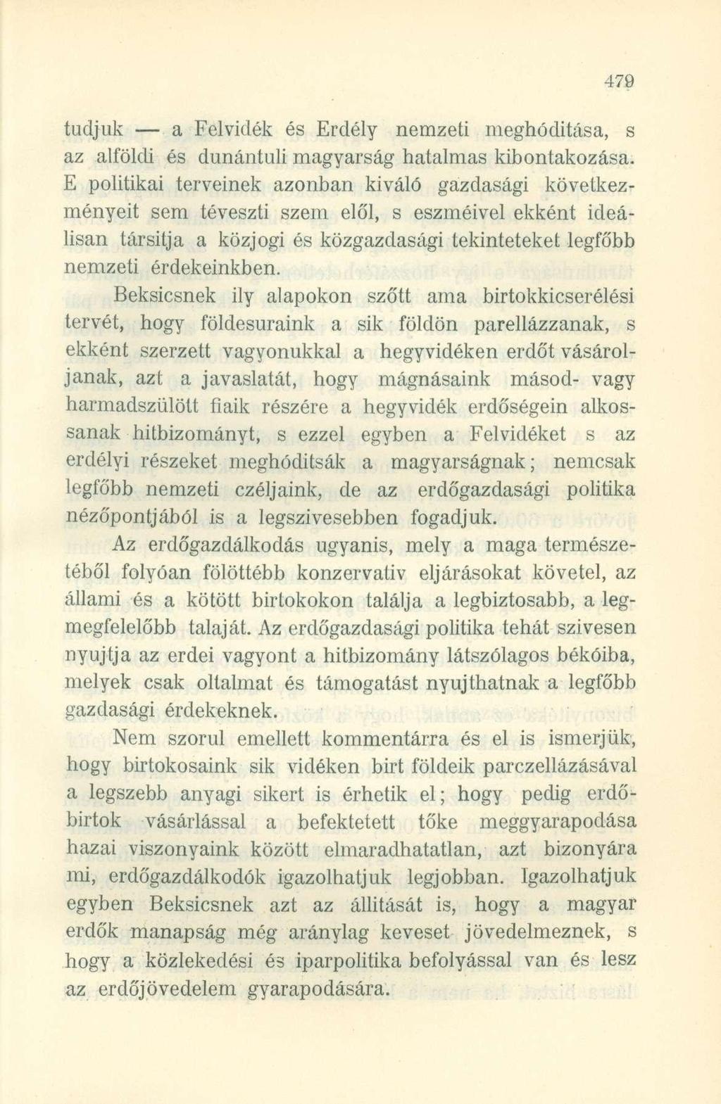 tudjuk a Felvidék és Erdély nemzeti meghódítása, s az alföldi és dunántúli magyarság hatalmas kibontakozása.