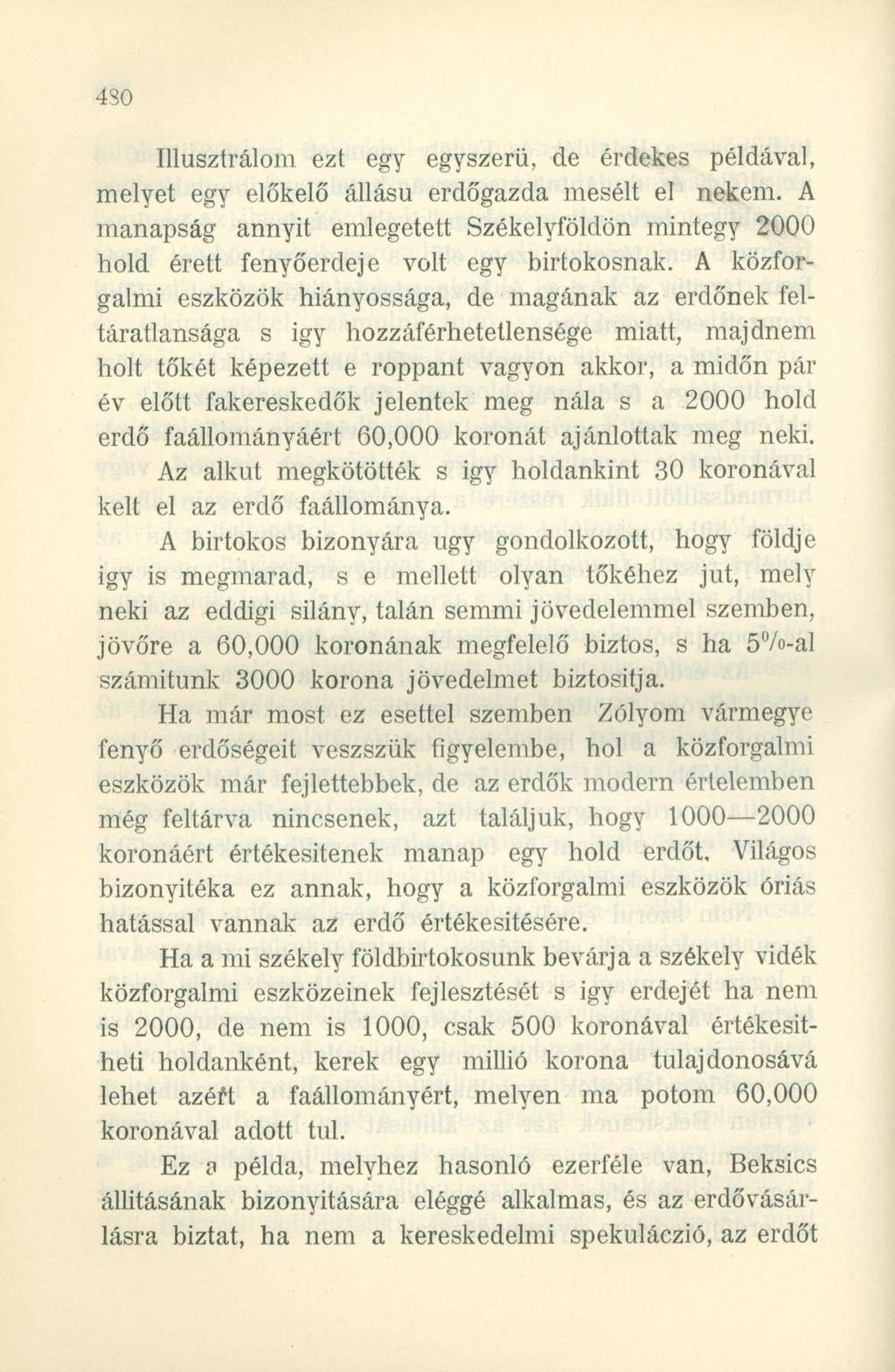 Illusztrálom ezt egy egyszerű, de érdekes példával, melyet egy előkelő állású erdőgazda mesélt el nekem.