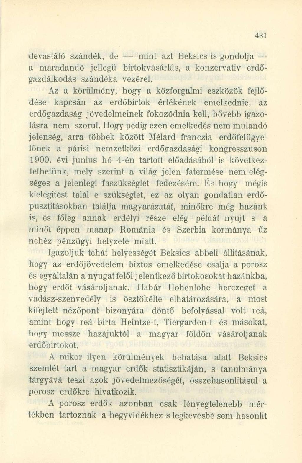 devastáló szándék, de mint azt Beksics is gondolja a maradandó jellegű birtokvásárlás, a konzervatív erdőgazdálkodás szándéka vezérel.