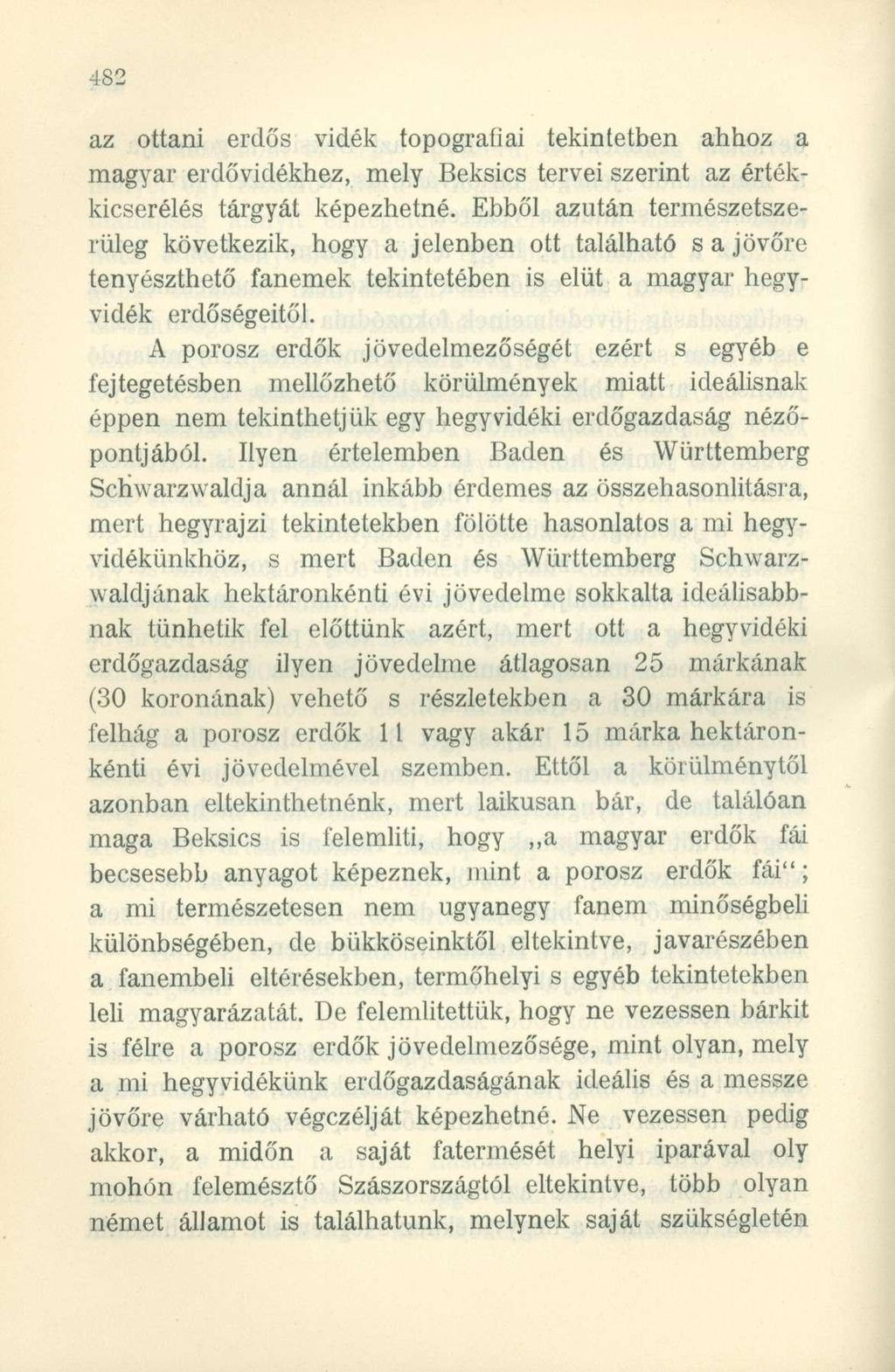 az ottani erdős vidék topográfiai tekintetben ahhoz a magyar erdővidékhez, mely Beksics tervei szerint az értékkicserélés tárgyát képezhetné.